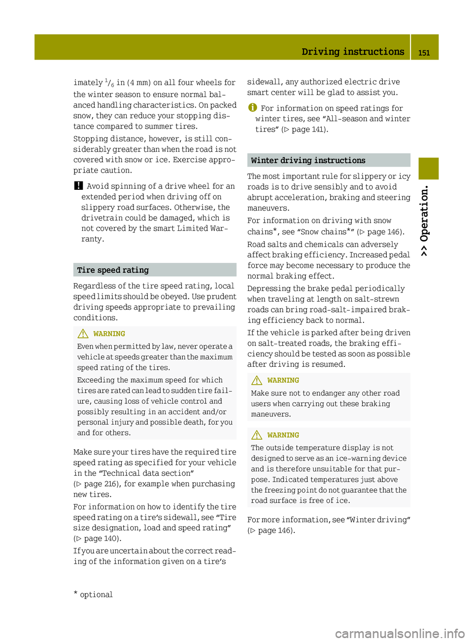 SMART FORTWO COUPE ELECTRIC DRIVE 2015 Owners Manual imately
1
/ 6 in (4 mm) on all four wheels for
the winter season to ensure normal bal-
anced handling characteristics. On packed
snow, they can reduce your stopping dis-
tance compared to summer tires SMART FORTWO COUPE ELECTRIC DRIVE 2015 Owners Manual imately
1
/ 6 in (4 mm) on all four wheels for
the winter season to ensure normal bal-
anced handling characteristics. On packed
snow, they can reduce your stopping dis-
tance compared to summer tires