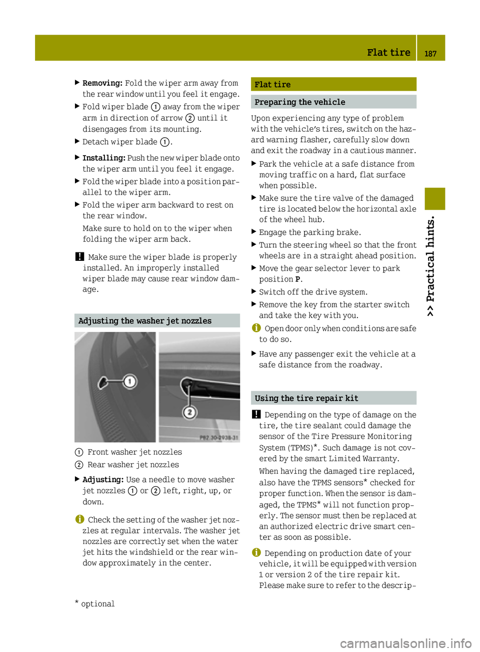 SMART FORTWO COUPE ELECTRIC DRIVE 2015 Owners Manual X
Removing: Fold the wiper arm away from
the rear window until you feel it engage.
X Fold wiper blade :away from the wiper
arm in direction of arrow ;until it
disengages from its mounting.
X Detach wi SMART FORTWO COUPE ELECTRIC DRIVE 2015 Owners Manual X
Removing: Fold the wiper arm away from
the rear window until you feel it engage.
X Fold wiper blade :away from the wiper
arm in direction of arrow ;until it
disengages from its mounting.
X Detach wi