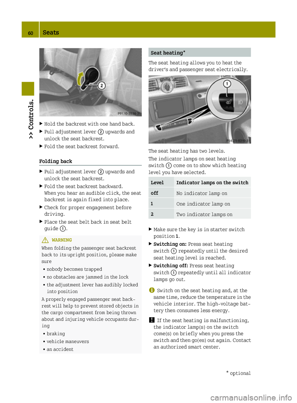 SMART FORTWO COUPE ELECTRIC DRIVE 2015  Owners Manual X
Hold the backrest with one hand back.
X Pull adjustment lever ;upwards and
unlock the seat backrest.
X Fold the seat backrest forward.
Folding back X
Pull adjustment lever ;upwards and
unlock the se