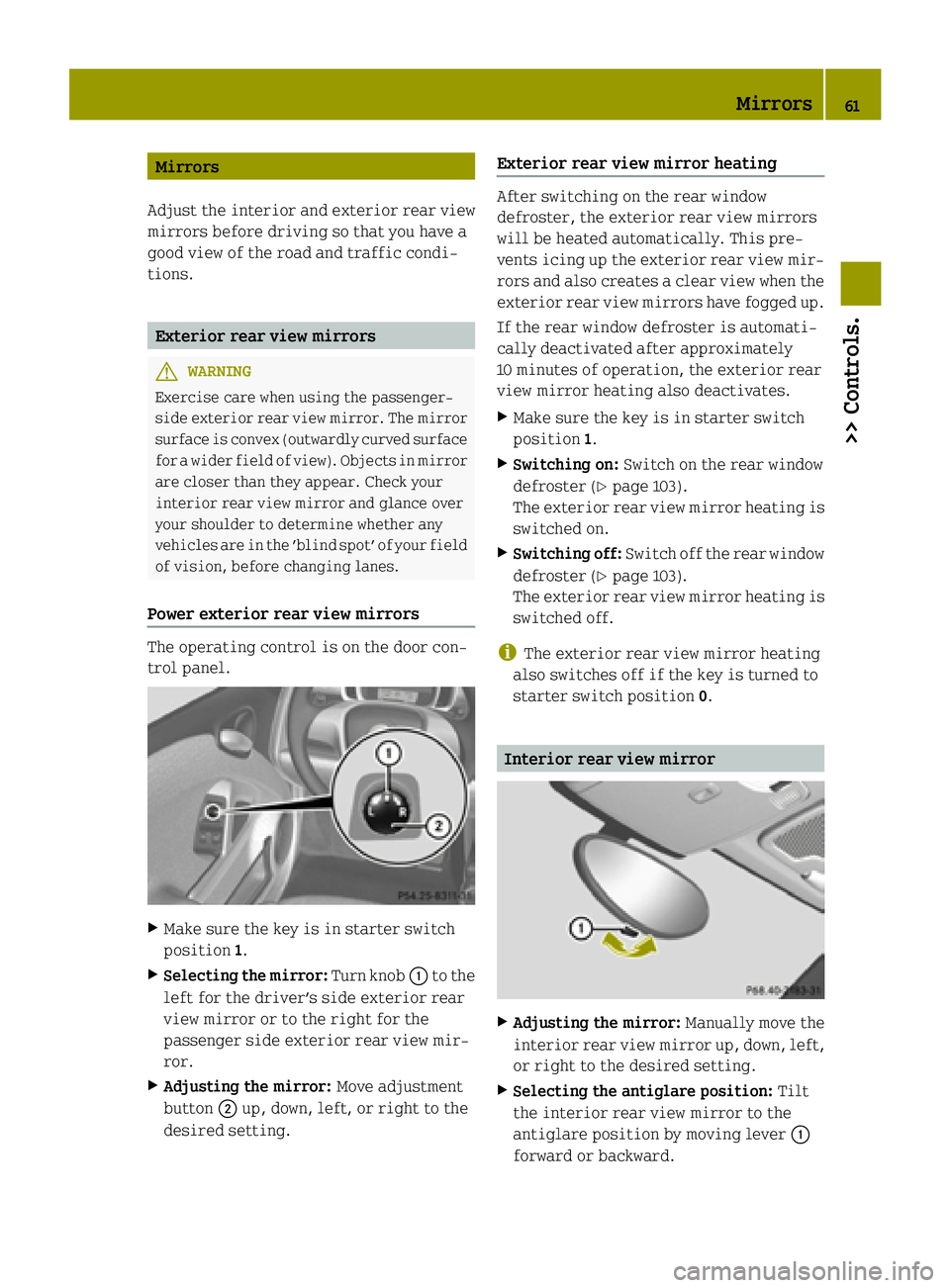 SMART FORTWO COUPE ELECTRIC DRIVE 2015 Repair Manual Mirrors
Adjust the interior and exterior rear view
mirrors before driving so that you have a
good view of the road and traffic condi-
tions. Exterior rear view mirrors
G
WARNING
Exercise care when usi SMART FORTWO COUPE ELECTRIC DRIVE 2015 Repair Manual Mirrors
Adjust the interior and exterior rear view
mirrors before driving so that you have a
good view of the road and traffic condi-
tions. Exterior rear view mirrors
G
WARNING
Exercise care when usi