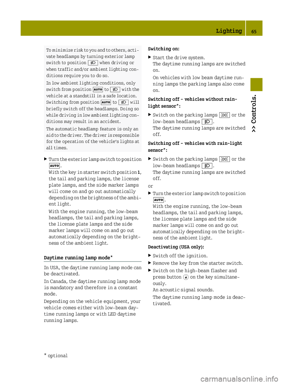 SMART FORTWO COUPE ELECTRIC DRIVE 2015 Repair Manual To minimize risk to you and to others, acti-
vate headlamps by turning exterior lamp
switch to position Lwhen driving or
when traffic and/or ambient lighting con-
ditions require you to do so.
In low SMART FORTWO COUPE ELECTRIC DRIVE 2015 Repair Manual To minimize risk to you and to others, acti-
vate headlamps by turning exterior lamp
switch to position Lwhen driving or
when traffic and/or ambient lighting con-
ditions require you to do so.
In low