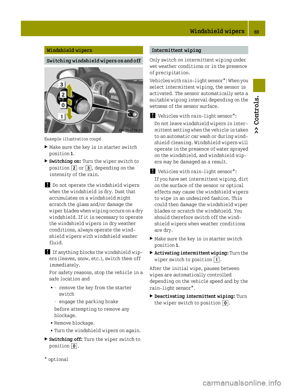 SMART FORTWO COUPE ELECTRIC DRIVE 2015  Owners Manual Windshield wipers
Switching windshield wipers on and off
Example illustration coupé
X Make sure the key is in starter switch
position 1.
X Switching on: Turn the wiper switch to
position 2or3, depend