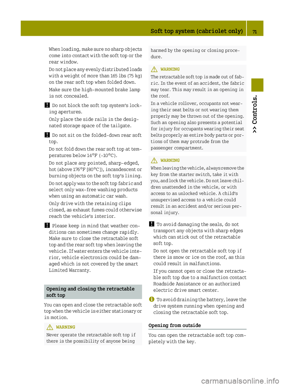 SMART FORTWO COUPE ELECTRIC DRIVE 2015 Manual PDF When loading, make sure no sharp objects
come into contact with the soft top or the
rear window.
Do not place any evenly distributed loads with a weight of more than 165 lbs (75 kg)
on the rear soft t SMART FORTWO COUPE ELECTRIC DRIVE 2015 Manual PDF When loading, make sure no sharp objects
come into contact with the soft top or the
rear window.
Do not place any evenly distributed loads with a weight of more than 165 lbs (75 kg)
on the rear soft t
