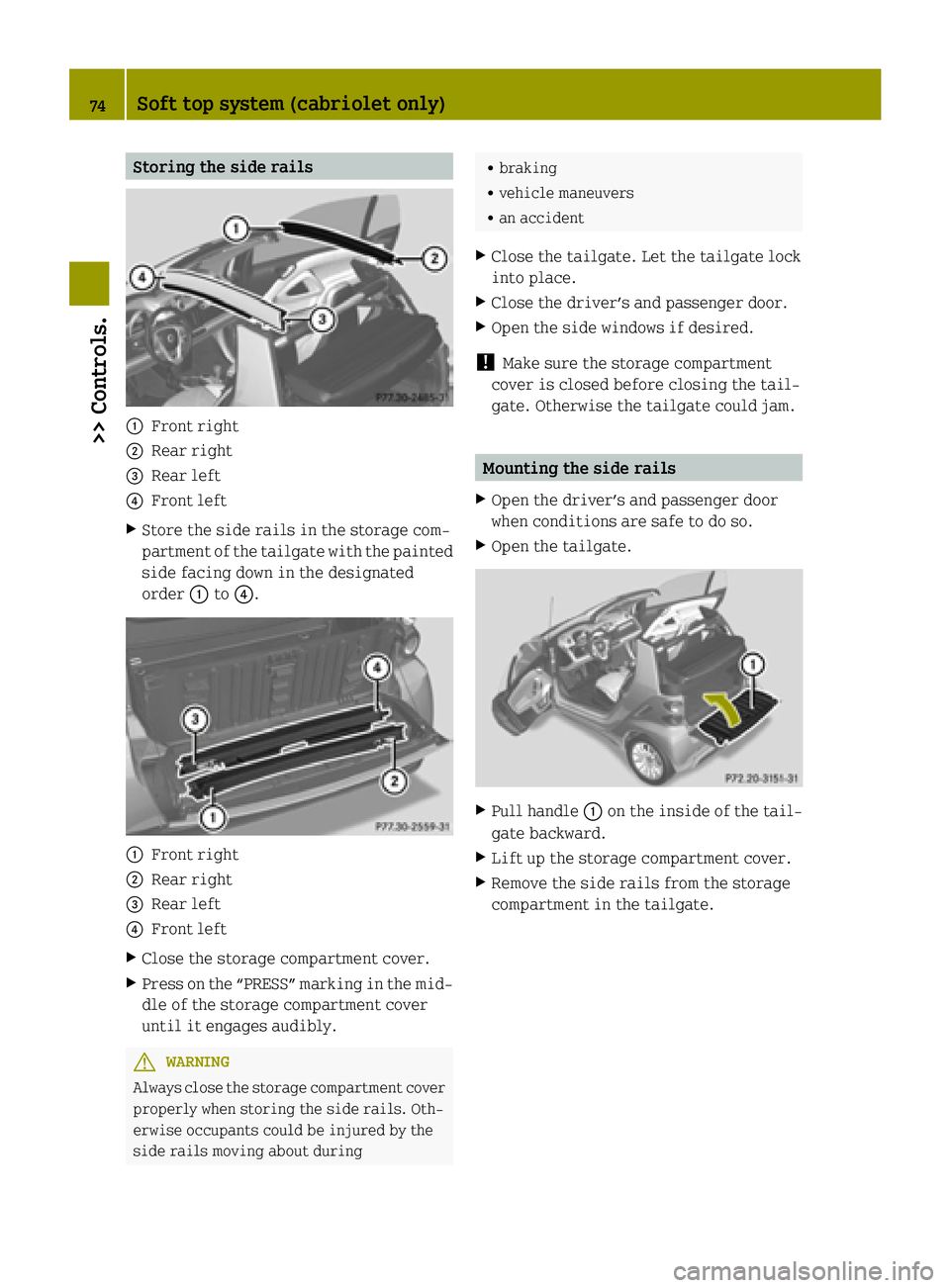 SMART FORTWO COUPE ELECTRIC DRIVE 2015 Manual PDF Storing the side rails
:
Front right
; Rear right
= Rear left
? Front left
X Store the side rails in the storage com-
partment of the tailgate with the painted
side facing down in the designated
order SMART FORTWO COUPE ELECTRIC DRIVE 2015 Manual PDF Storing the side rails
:
Front right
; Rear right
= Rear left
? Front left
X Store the side rails in the storage com-
partment of the tailgate with the painted
side facing down in the designated
order