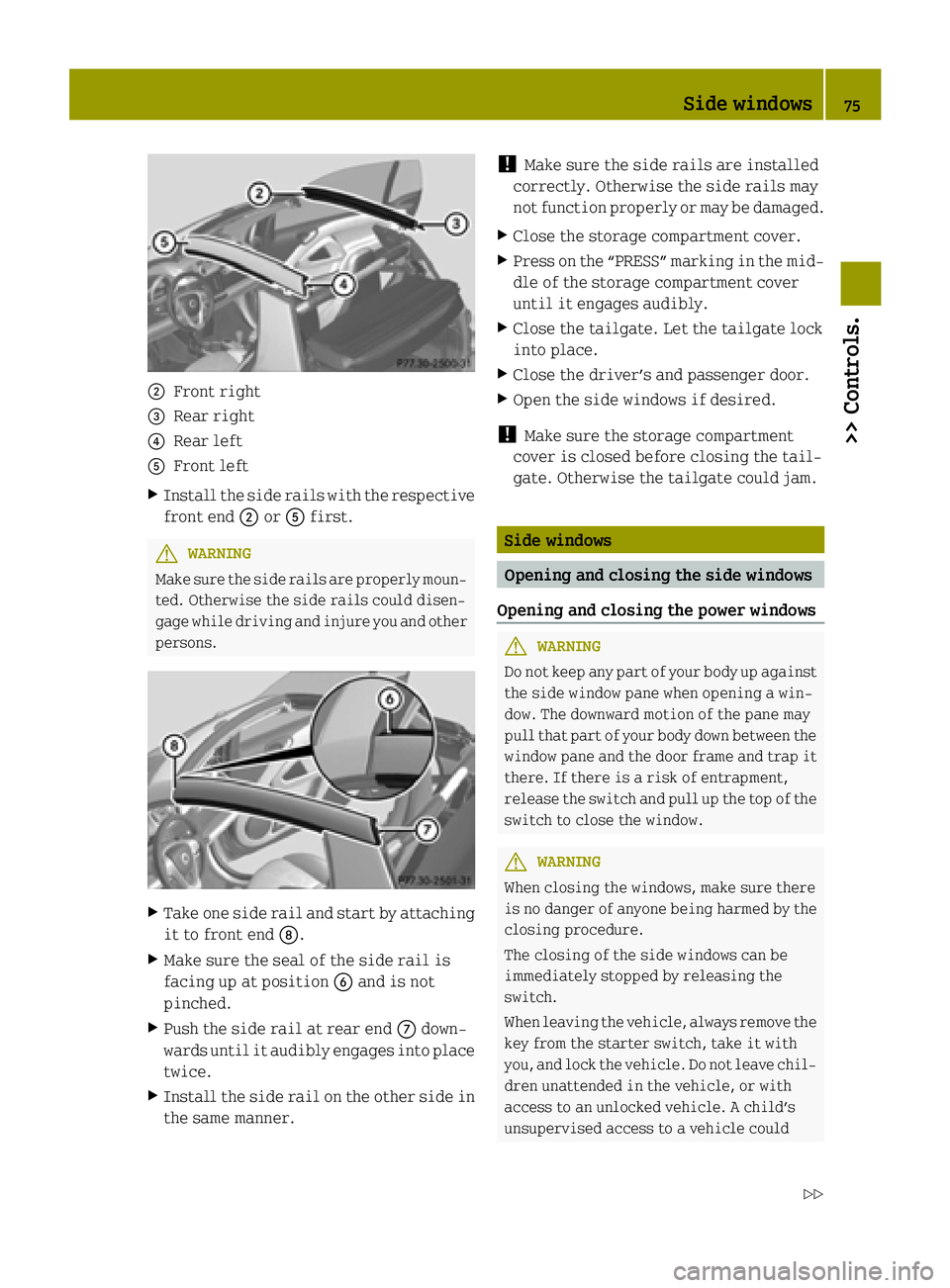 SMART FORTWO COUPE ELECTRIC DRIVE 2015 Manual PDF ;
Front right
= Rear right
? Rear left
A Front left
X Install the side rails with the respective
front end ;orA first. G
WARNING
Make sure the side rails are properly moun- ted. Otherwise the side rai SMART FORTWO COUPE ELECTRIC DRIVE 2015 Manual PDF ;
Front right
= Rear right
? Rear left
A Front left
X Install the side rails with the respective
front end ;orA first. G
WARNING
Make sure the side rails are properly moun- ted. Otherwise the side rai