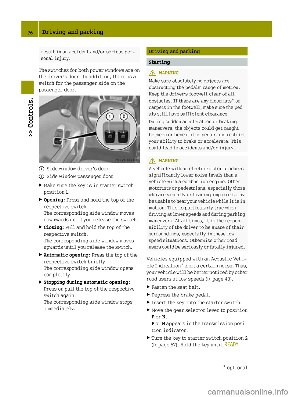 SMART FORTWO COUPE ELECTRIC DRIVE 2015  Owners Manual result in an accident and/or serious per-
sonal injury.
The switches for both power windows are on
the driver’s door. In addition, there is a
switch for the passenger side on the
passenger door. :
S