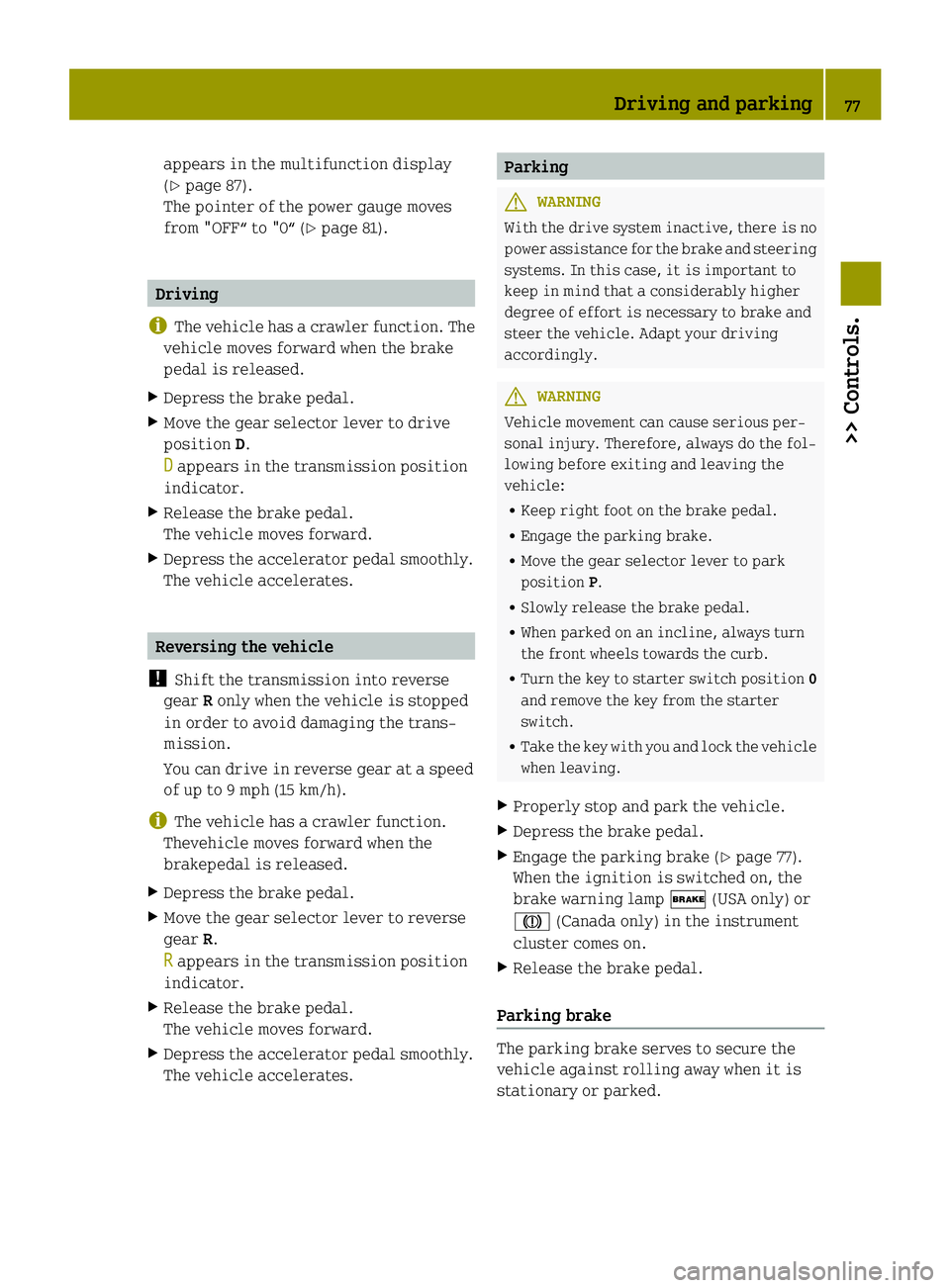 SMART FORTWO COUPE ELECTRIC DRIVE 2015 Manual PDF appears in the multifunction display
(Y
page 87).
The pointer of the power gauge moves
from "OFF“ to "0“ (Y page 81).Driving
i The vehicle has a crawler function. The
vehicle moves forward SMART FORTWO COUPE ELECTRIC DRIVE 2015 Manual PDF appears in the multifunction display
(Y
page 87).
The pointer of the power gauge moves
from "OFF“ to "0“ (Y page 81).Driving
i The vehicle has a crawler function. The
vehicle moves forward