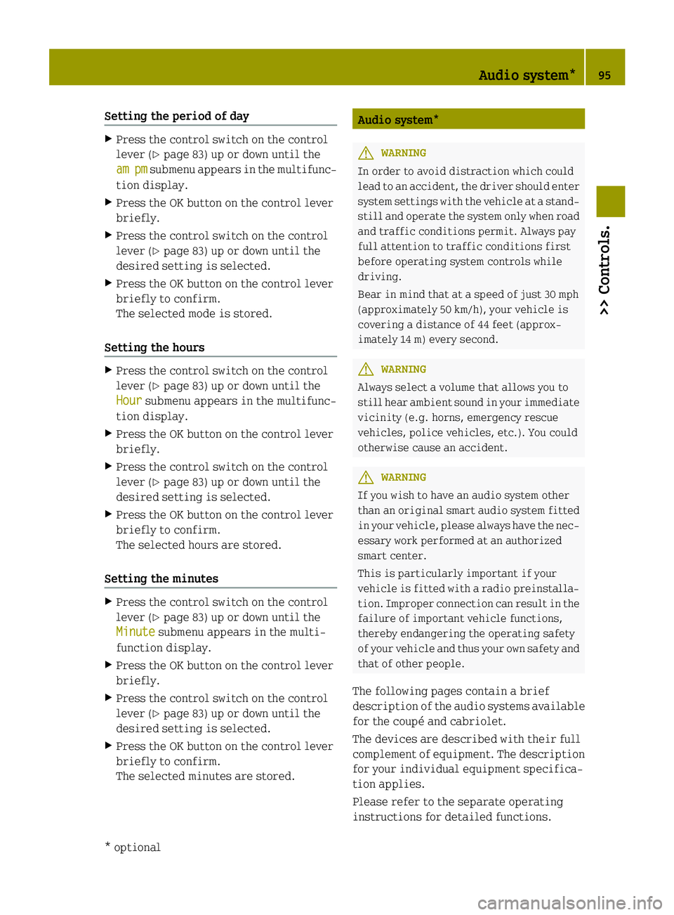 SMART FORTWO COUPE ELECTRIC DRIVE 2015 Owners Manual Setting the period of day
X
Press the control switch on the control
lever (Y page 83) up or down until the
am am pm
pmsubmenu appears in the multifunc-
tion display.
X Press the OK button on the contr SMART FORTWO COUPE ELECTRIC DRIVE 2015 Owners Manual Setting the period of day
X
Press the control switch on the control
lever (Y page 83) up or down until the
am am pm
pmsubmenu appears in the multifunc-
tion display.
X Press the OK button on the contr