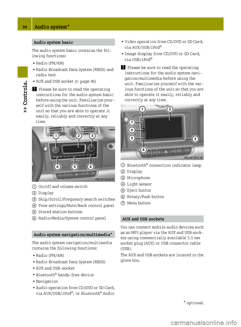 SMART FORTWO COUPE ELECTRIC DRIVE 2015 Owners Manual Audio system basic
The audio system basic contains the fol-
lowing functions:
R Radio (FM/AM)
R Radio Broadcast Data System (RBDS) and
radio text
R AUX and USB socket (Y page 96)
! Please be sure to r SMART FORTWO COUPE ELECTRIC DRIVE 2015 Owners Manual Audio system basic
The audio system basic contains the fol-
lowing functions:
R Radio (FM/AM)
R Radio Broadcast Data System (RBDS) and
radio text
R AUX and USB socket (Y page 96)
! Please be sure to r