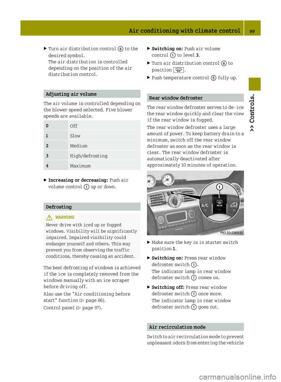 SMART FORTWO COUPE ELECTRIC DRIVE 2013  Owners Manual X
Turn air distribution control 0029to the
desired symbol.
The air distribution is controlled
depending on the position of the air
distribution control. Adjusting air volume
The air volume is controll