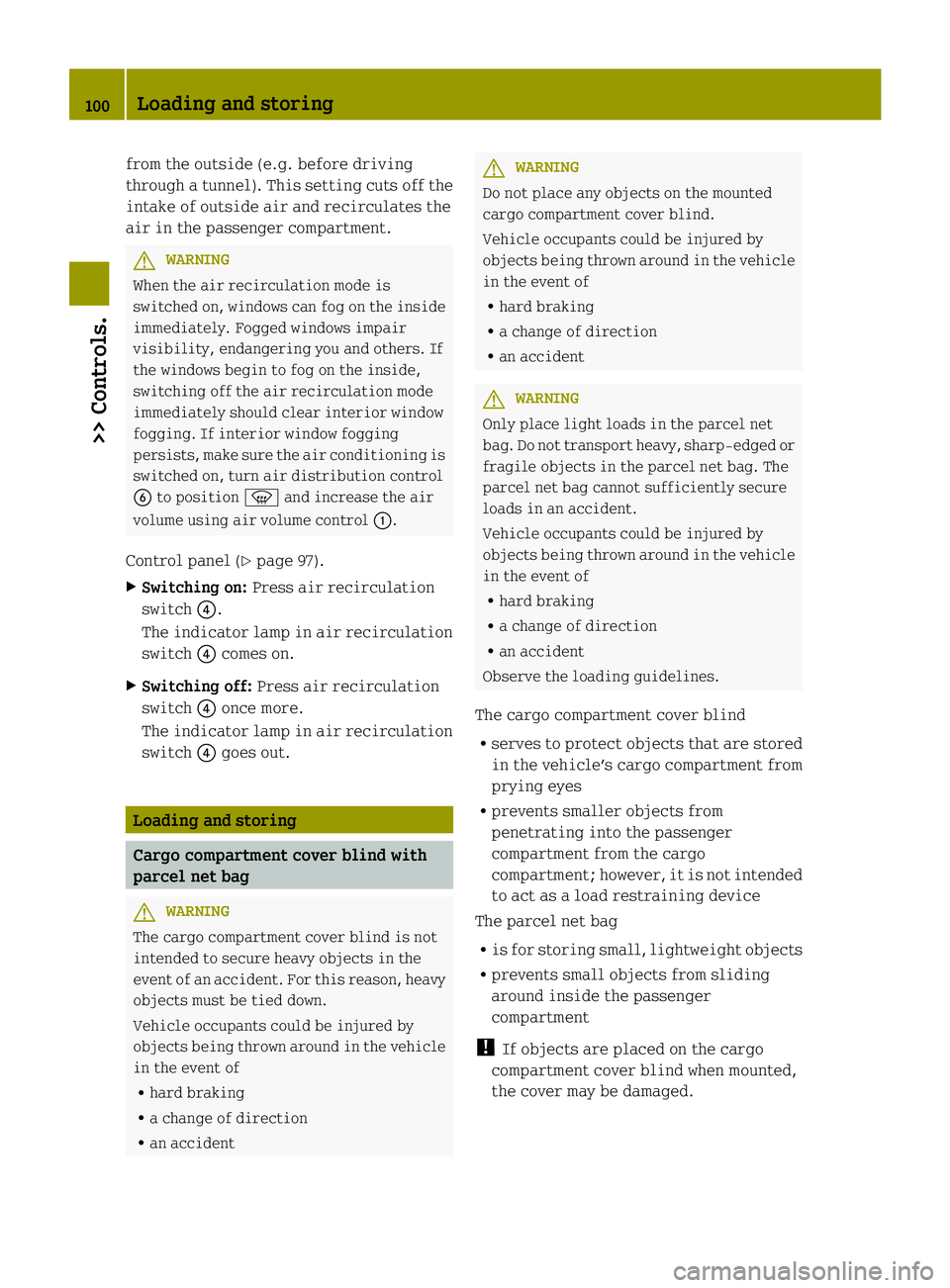 SMART FORTWO COUPE ELECTRIC DRIVE 2013 Owners Manual from the outside (e.g. before driving
through a tunnel). This setting cuts off the
intake of outside air and recirculates the
air in the passenger compartment.
G
WARNING
When the air recirculation mod SMART FORTWO COUPE ELECTRIC DRIVE 2013 Owners Manual from the outside (e.g. before driving
through a tunnel). This setting cuts off the
intake of outside air and recirculates the
air in the passenger compartment.
G
WARNING
When the air recirculation mod