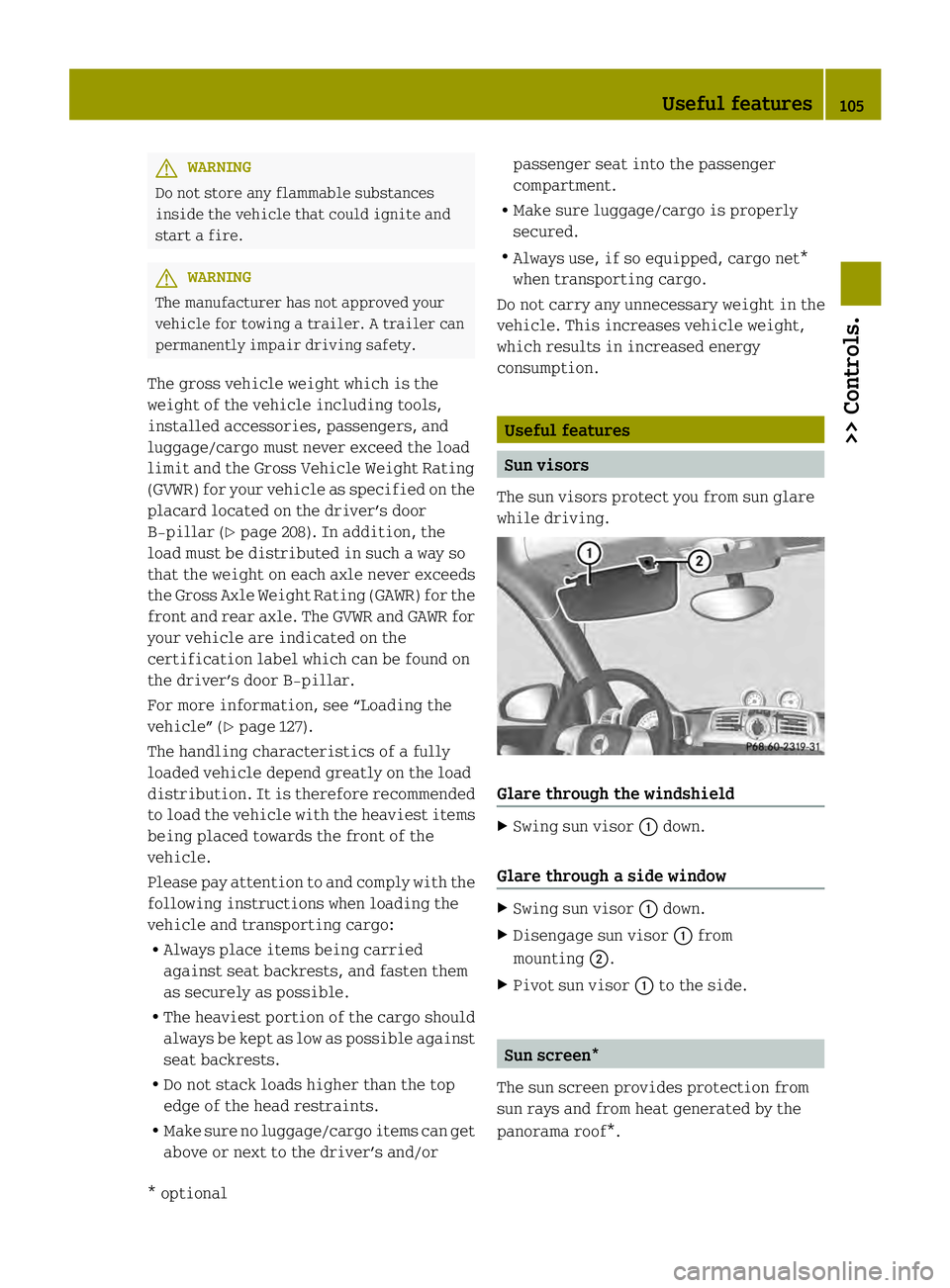 SMART FORTWO COUPE ELECTRIC DRIVE 2013 Owners Manual G
WARNING
Do not store any flammable substances
inside the vehicle that could ignite and
start a fire. G
WARNING
The manufacturer has not approved your
vehicle for towing a trailer. A trailer can
perm SMART FORTWO COUPE ELECTRIC DRIVE 2013 Owners Manual G
WARNING
Do not store any flammable substances
inside the vehicle that could ignite and
start a fire. G
WARNING
The manufacturer has not approved your
vehicle for towing a trailer. A trailer can
perm