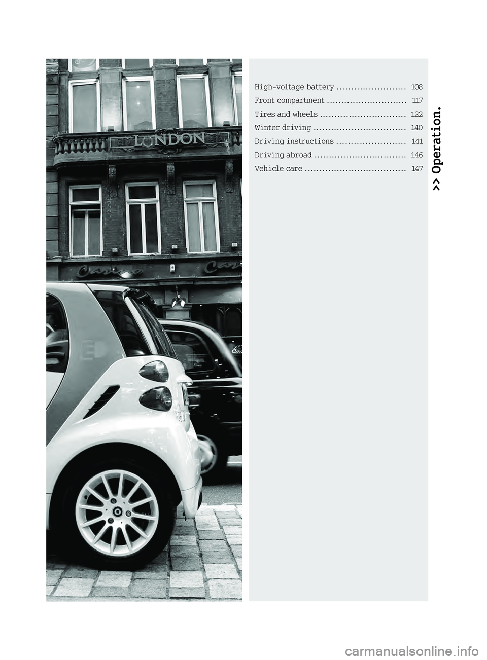 SMART FORTWO COUPE ELECTRIC DRIVE 2013  Owners Manual >> Operation.High-voltage battery
........................108
Front compartment ............................ 117
Tires and wheel s.............................. 122
Winte rdriving ....................
