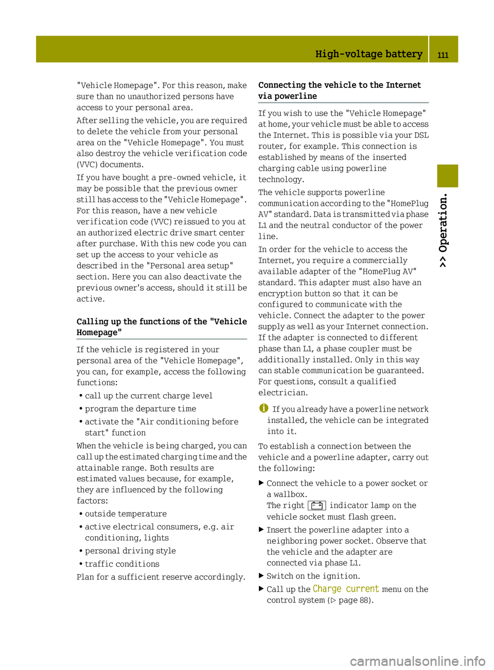 SMART FORTWO COUPE ELECTRIC DRIVE 2013 Owners Manual "Vehicle Homepage". For this reason, make
sure than no unauthorized persons have
access to your personal area.
After selling the vehicle, you are required
to delete the vehicle from your perso SMART FORTWO COUPE ELECTRIC DRIVE 2013 Owners Manual "Vehicle Homepage". For this reason, make
sure than no unauthorized persons have
access to your personal area.
After selling the vehicle, you are required
to delete the vehicle from your perso