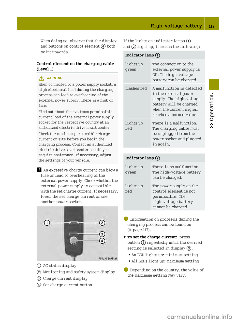 SMART FORTWO COUPE ELECTRIC DRIVE 2013  Owners Manual When doing so, observe that the display
and buttons on control element
002Aboth
point upwards.
Control element on the charging cable
(Level 1) G
WARNING
When connected to a power supply socket, a
high