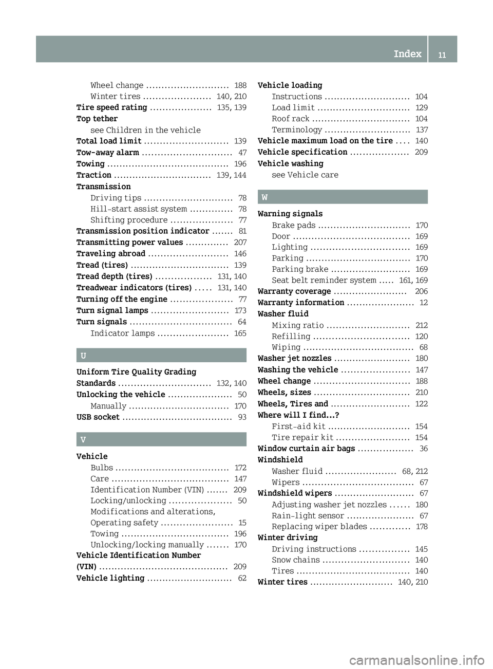 SMART FORTWO COUPE ELECTRIC DRIVE 2013  Owners Manual Wheel change
........................... 188
Winte rtires ...................... 140, 210
Tire speed rating ....................135, 139
Top tether see Children in the vehicle
Total load limit .......