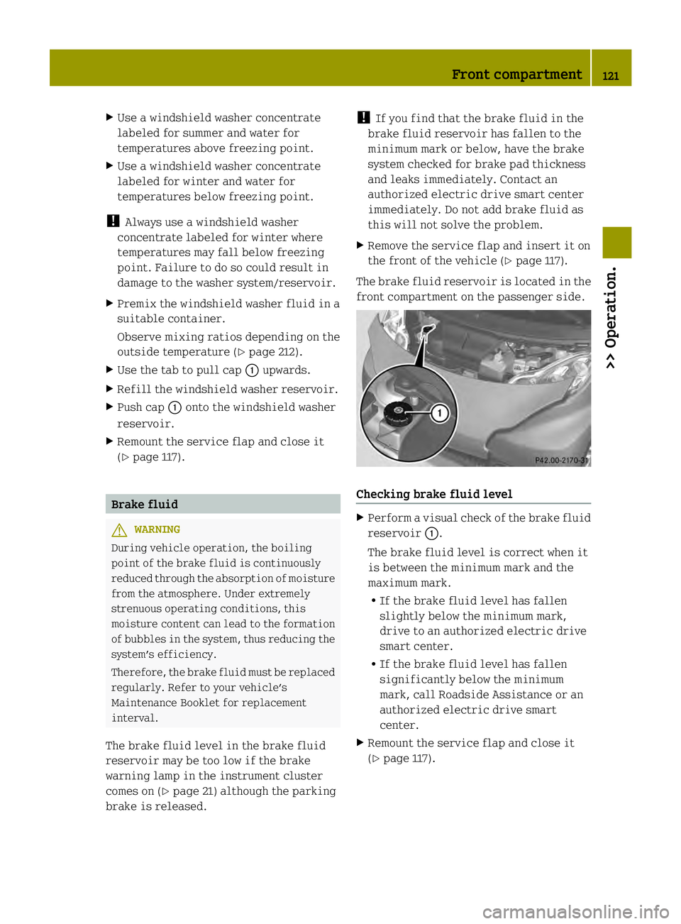 SMART FORTWO COUPE ELECTRIC DRIVE 2013 Owners Manual X
Use a windshield washer concentrate
labeled for summer and water for
temperatures above freezing point.
X Use a windshield washer concentrate
labeled for winter and water for
temperatures below free SMART FORTWO COUPE ELECTRIC DRIVE 2013 Owners Manual X
Use a windshield washer concentrate
labeled for summer and water for
temperatures above freezing point.
X Use a windshield washer concentrate
labeled for winter and water for
temperatures below free