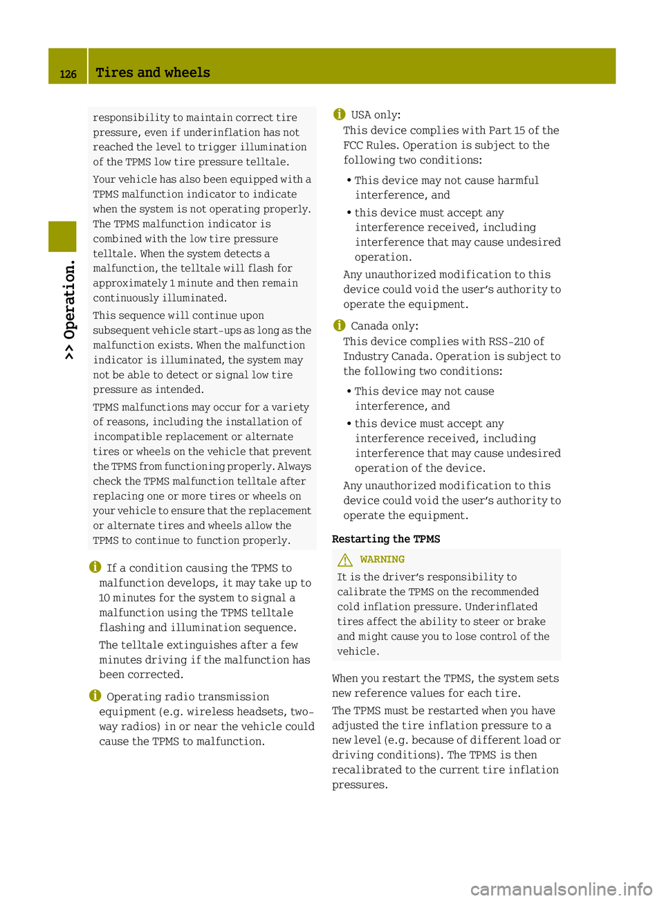 SMART FORTWO COUPE ELECTRIC DRIVE 2013 Owners Manual responsibility to maintain correct tire
pressure, even if underinflation has not
reached the level to trigger illumination
of the TPMS low tire pressure telltale.
Your vehicle has also been equipped w SMART FORTWO COUPE ELECTRIC DRIVE 2013 Owners Manual responsibility to maintain correct tire
pressure, even if underinflation has not
reached the level to trigger illumination
of the TPMS low tire pressure telltale.
Your vehicle has also been equipped w