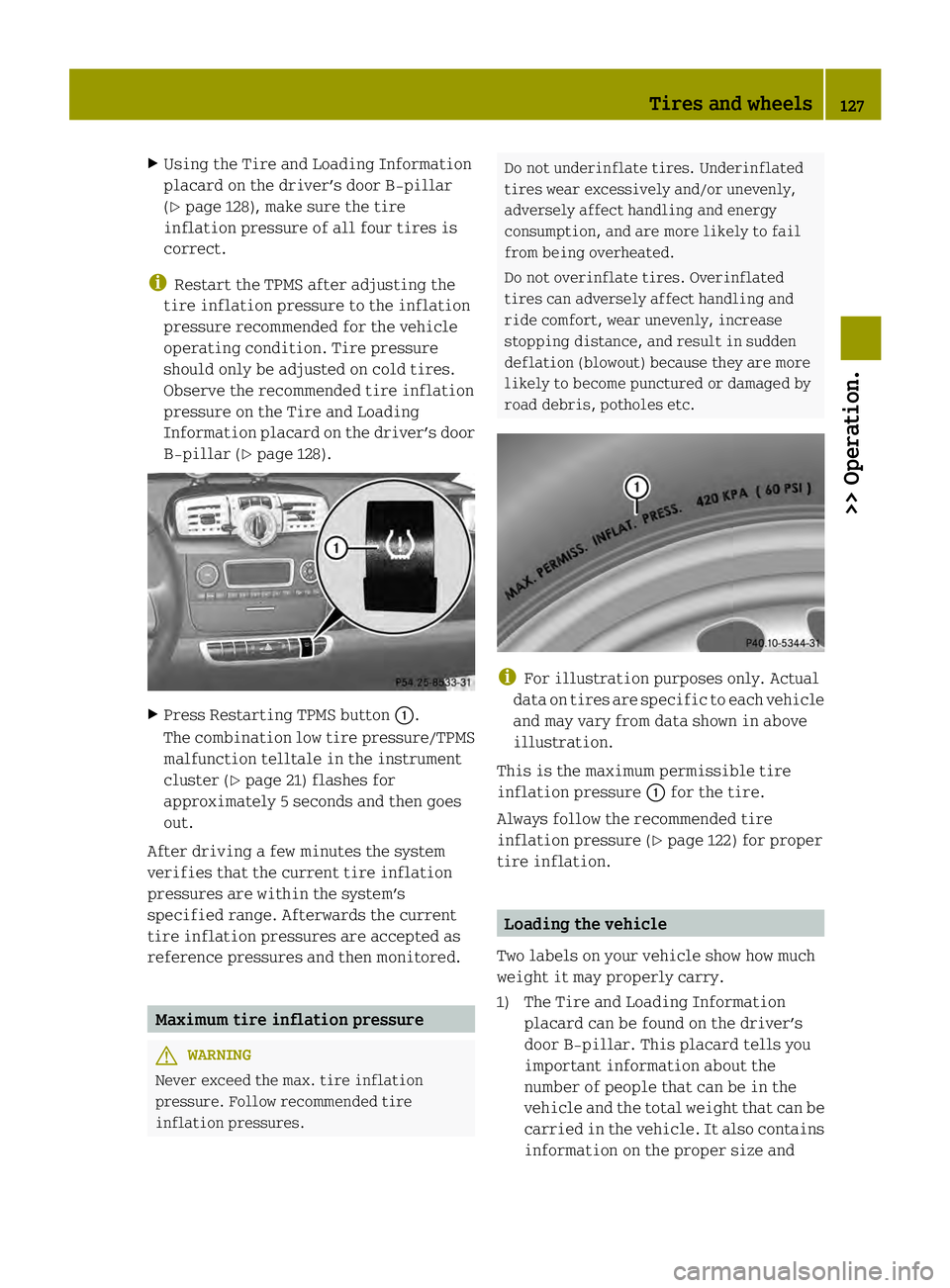 SMART FORTWO COUPE ELECTRIC DRIVE 2013 Owners Manual X
Using the Tire and Loading Information
placard on the driver’s door B‑pillar
(Y page 128), make sure the tire
inflation pressure of all four tires is
correct.
i Restart the TPMS after adjusting SMART FORTWO COUPE ELECTRIC DRIVE 2013 Owners Manual X
Using the Tire and Loading Information
placard on the driver’s door B‑pillar
(Y page 128), make sure the tire
inflation pressure of all four tires is
correct.
i Restart the TPMS after adjusting