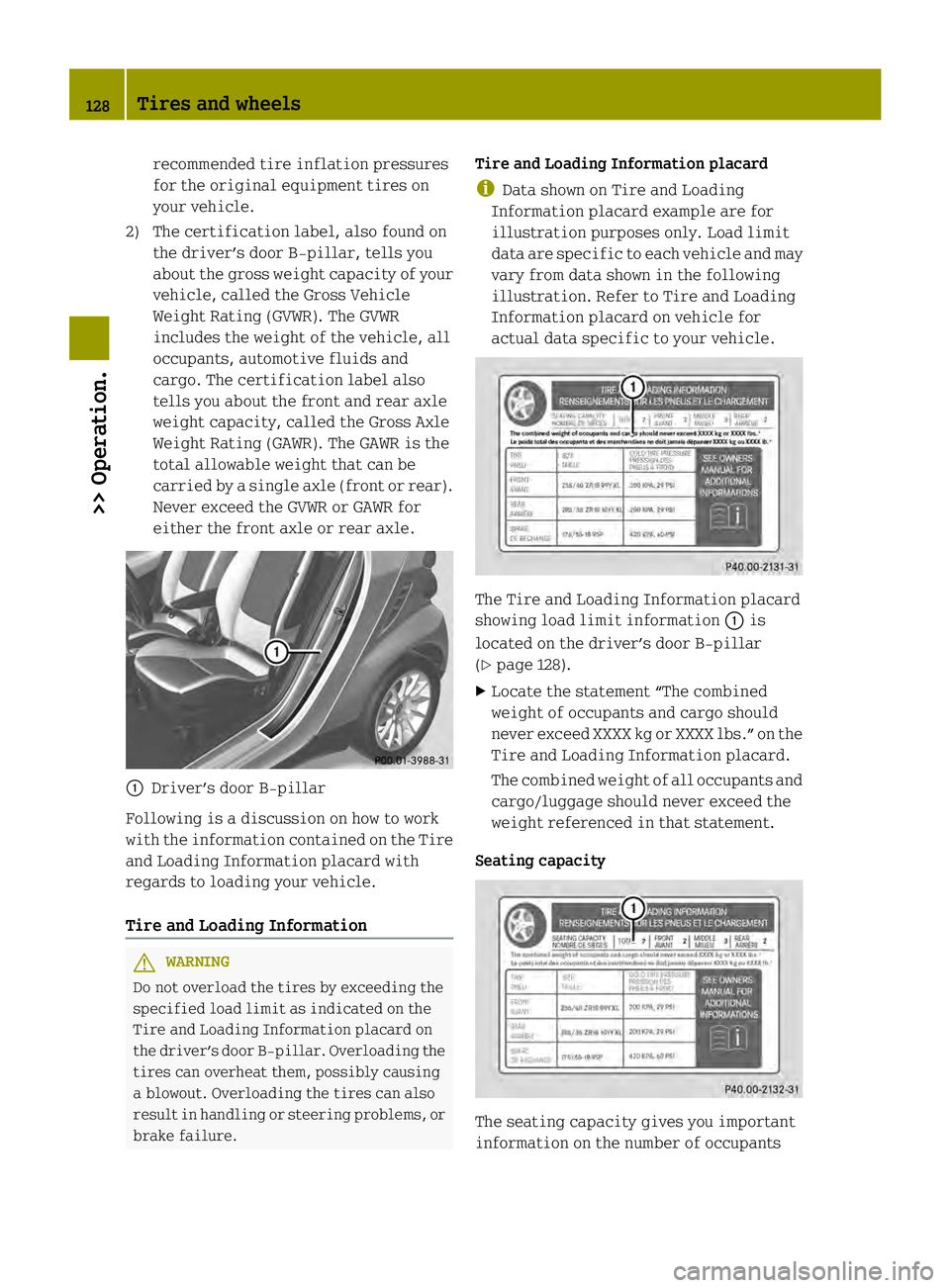 SMART FORTWO COUPE ELECTRIC DRIVE 2013 Owners Manual recommended tire inflation pressures
for the original equipment tires on
your vehicle.
2) The certification label, also found on the driver’s door B‑pillar, tells you
about the gross weight capaci SMART FORTWO COUPE ELECTRIC DRIVE 2013 Owners Manual recommended tire inflation pressures
for the original equipment tires on
your vehicle.
2) The certification label, also found on the driver’s door B‑pillar, tells you
about the gross weight capaci