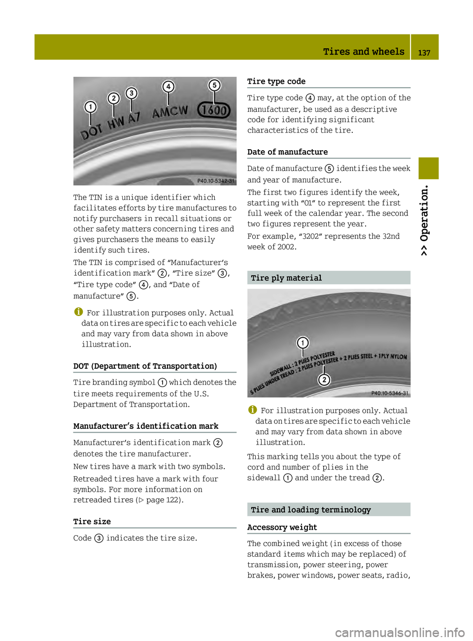 SMART FORTWO COUPE ELECTRIC DRIVE 2013  Owners Manual The TIN is a unique identifier which
facilitates efforts by tire manufactures to
notify purchasers in recall situations or
other safety matters concerning tires and
gives purchasers the means to easil
