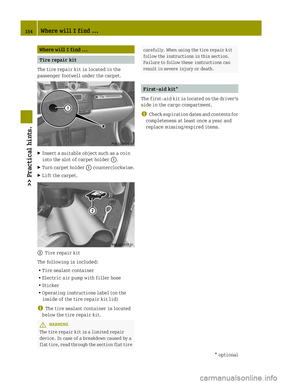 SMART FORTWO COUPE ELECTRIC DRIVE 2013 Owners Manual Where will
Ifind ... Tire repair kit
The tire repair kit is located in the
passenger footwell under the carpet. X
Insert a suitable object such as a coin
into the slot of carpet holder 0002.
X Turn ca SMART FORTWO COUPE ELECTRIC DRIVE 2013 Owners Manual Where will
Ifind ... Tire repair kit
The tire repair kit is located in the
passenger footwell under the carpet. X
Insert a suitable object such as a coin
into the slot of carpet holder 0002.
X Turn ca
