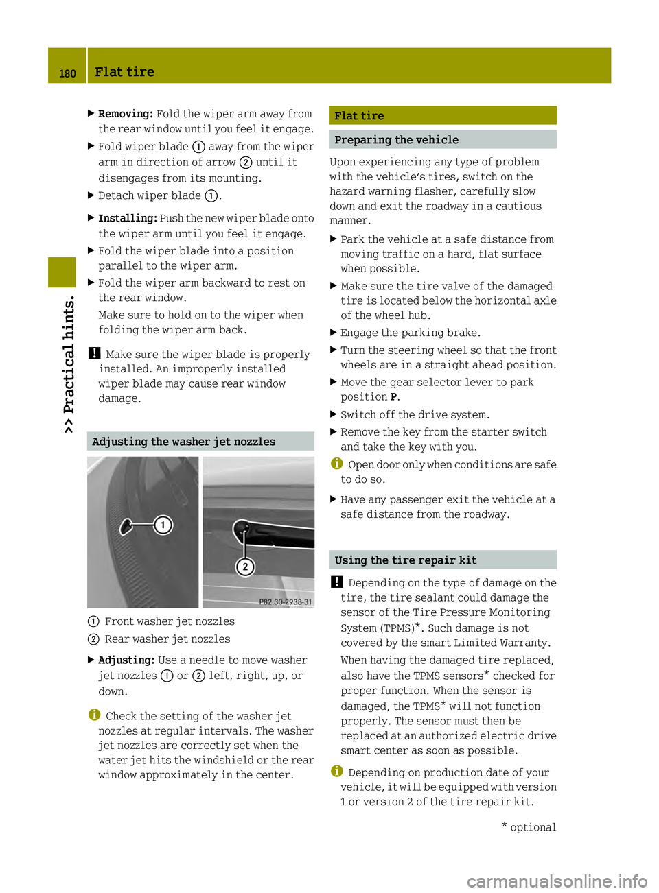 SMART FORTWO COUPE ELECTRIC DRIVE 2013 Owners Guide X
Removing: Fold the wiper arm away from
the rear window until you feel it engage.
X Fold wiper blade 0002away from the wiper
arm in direction of arrow 0003until it
disengages from its mounting.
X Det