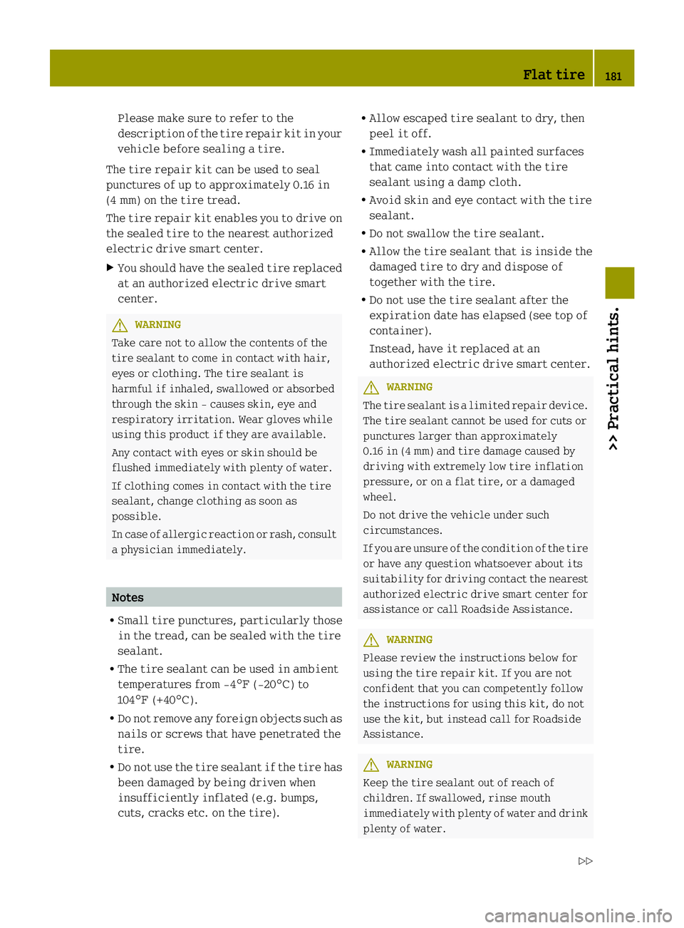 SMART FORTWO COUPE ELECTRIC DRIVE 2013 Owners Manual Please make sure to refer to the
description of the tire repair kit in your
vehicle before sealing a tire.
The tire repair kit can be used to seal
punctures of up to approximately 0.16 in
(4 mm) on th SMART FORTWO COUPE ELECTRIC DRIVE 2013 Owners Manual Please make sure to refer to the
description of the tire repair kit in your
vehicle before sealing a tire.
The tire repair kit can be used to seal
punctures of up to approximately 0.16 in
(4 mm) on th