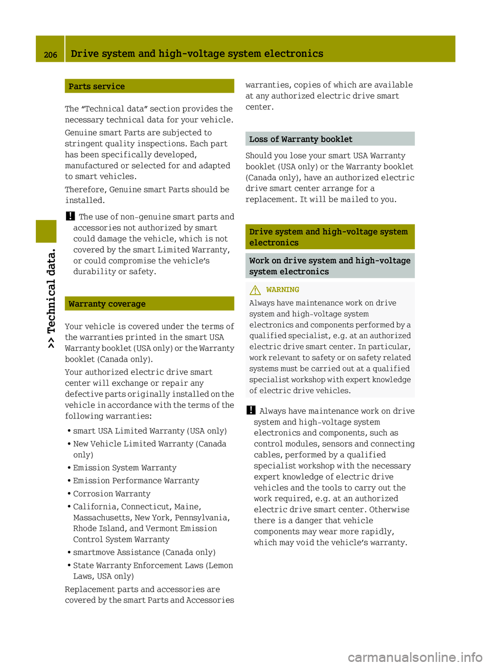 SMART FORTWO COUPE ELECTRIC DRIVE 2013 Owners Manual Parts service
The “Technical data” section provides the
necessary technical data for your vehicle.
Genuine smart Parts are subjected to
stringent quality inspections. Each part
has been specifical SMART FORTWO COUPE ELECTRIC DRIVE 2013 Owners Manual Parts service
The “Technical data” section provides the
necessary technical data for your vehicle.
Genuine smart Parts are subjected to
stringent quality inspections. Each part
has been specifical