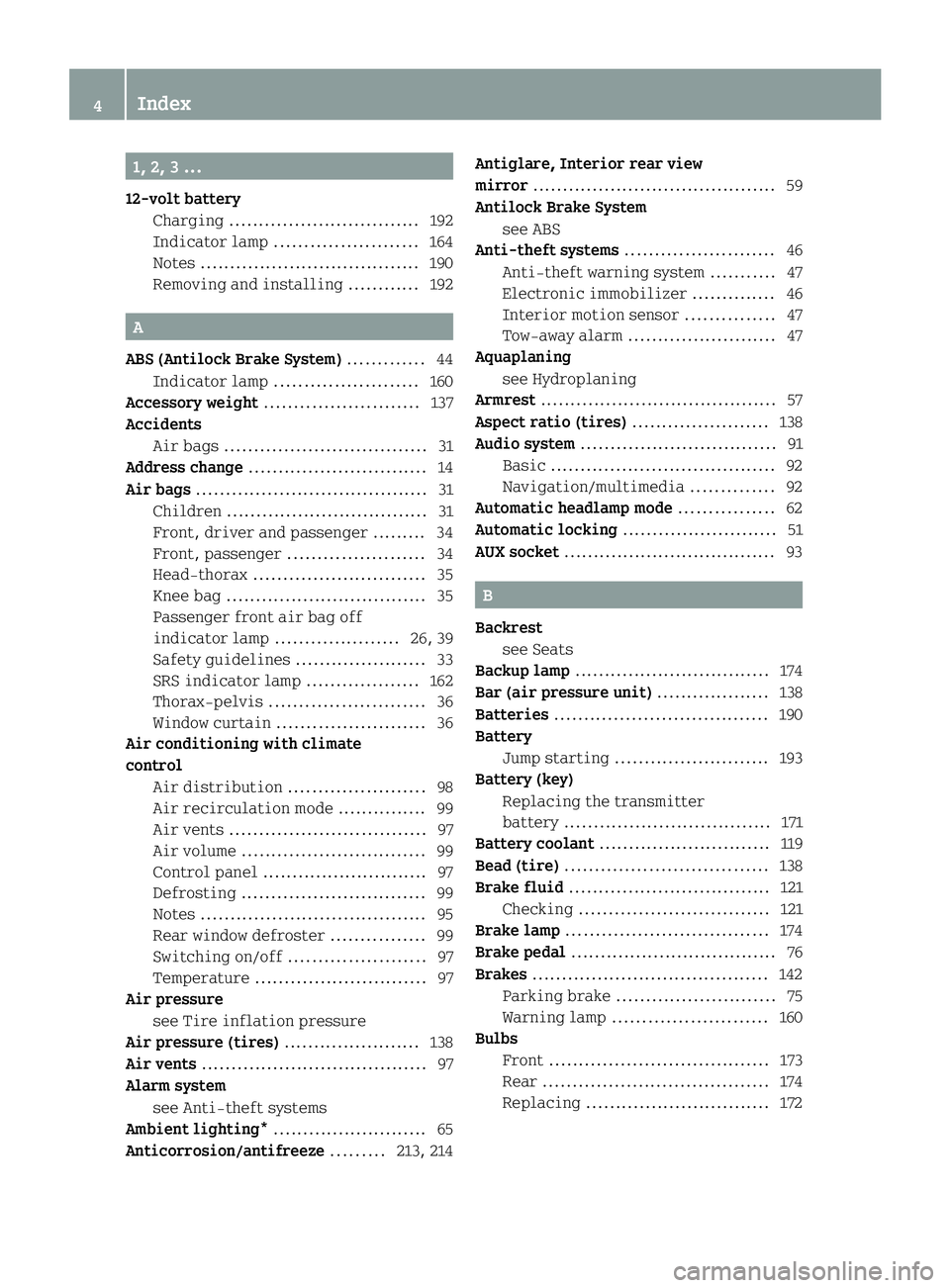 SMART FORTWO COUPE ELECTRIC DRIVE 2013 Owners Manual 1, 2, 3 ...
12-volt battery Charging ................................ 192
Indicator lamp ........................ 164
Notes ..................................... 190
Removing and installing .......... SMART FORTWO COUPE ELECTRIC DRIVE 2013 Owners Manual 1, 2, 3 ...
12-volt battery Charging ................................ 192
Indicator lamp ........................ 164
Notes ..................................... 190
Removing and installing ..........