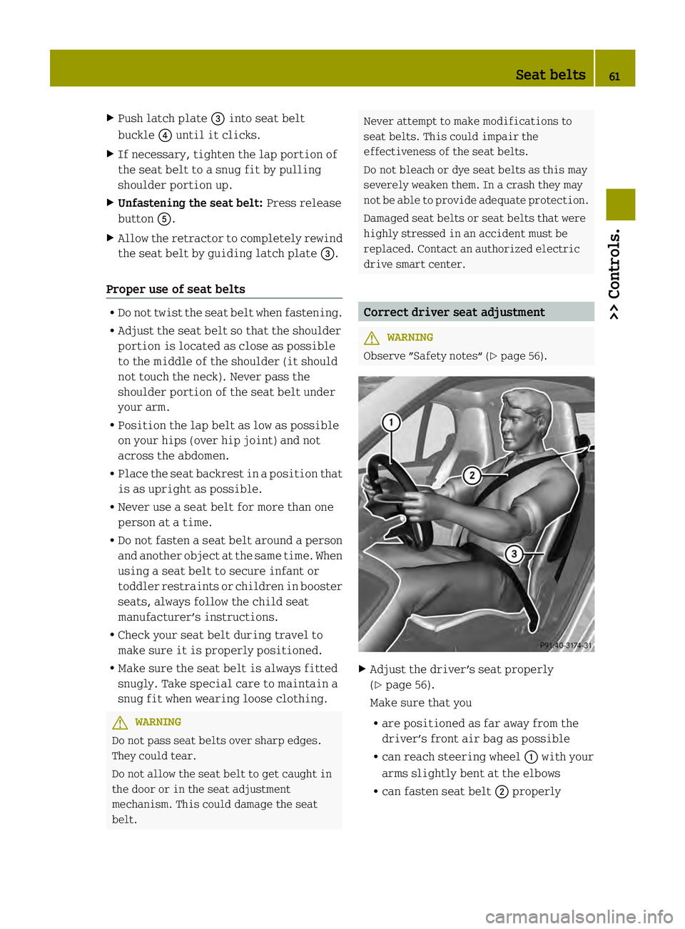 SMART FORTWO COUPE ELECTRIC DRIVE 2013 User Guide X
Push latch plate 002Binto seat belt
buckle 002Auntil it clicks.
X If necessary, tighten the lap portion of
the seat belt to a snug fit by pulling
shoulder portion up.
X Unfastening the seat belt: Pr