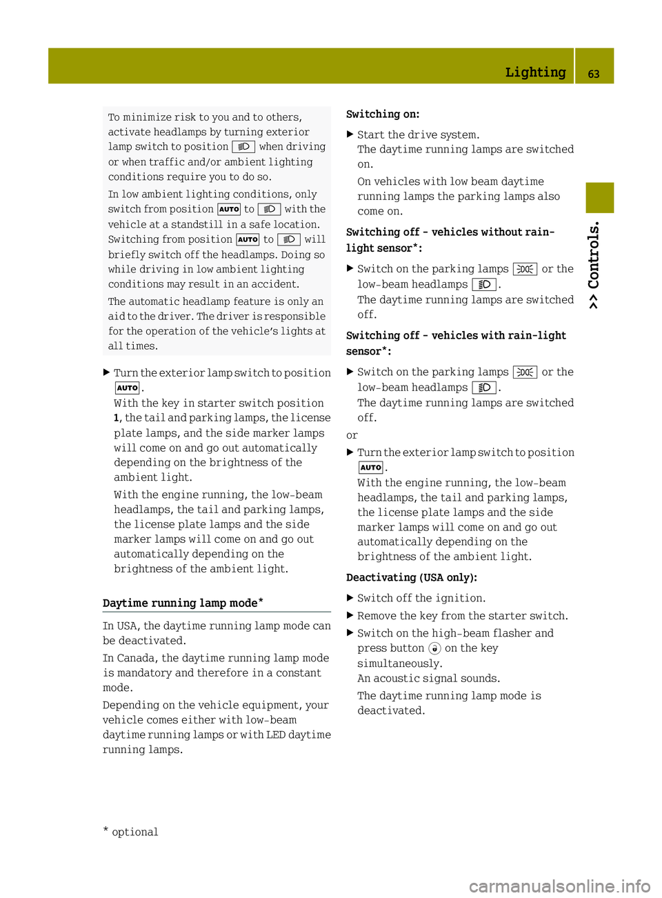 SMART FORTWO COUPE ELECTRIC DRIVE 2013  Owners Manual To minimize risk to you and to others,
activate headlamps by turning exterior
lamp switch to position 0002when driving
or when traffic and/or ambient lighting
conditions require you to do so.
In low a