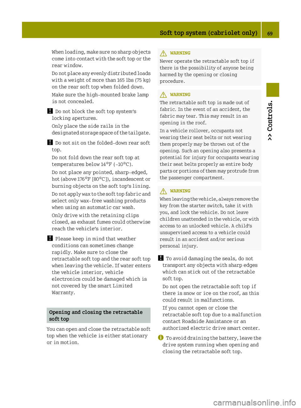 SMART FORTWO COUPE ELECTRIC DRIVE 2013 Manual PDF When loading, make sure no sharp objects
come into contact with the soft top or the
rear window.
Do not place any evenly distributed loads
with a weight of more than 165 lbs (75 kg)
on the rear soft t SMART FORTWO COUPE ELECTRIC DRIVE 2013 Manual PDF When loading, make sure no sharp objects
come into contact with the soft top or the
rear window.
Do not place any evenly distributed loads
with a weight of more than 165 lbs (75 kg)
on the rear soft t
