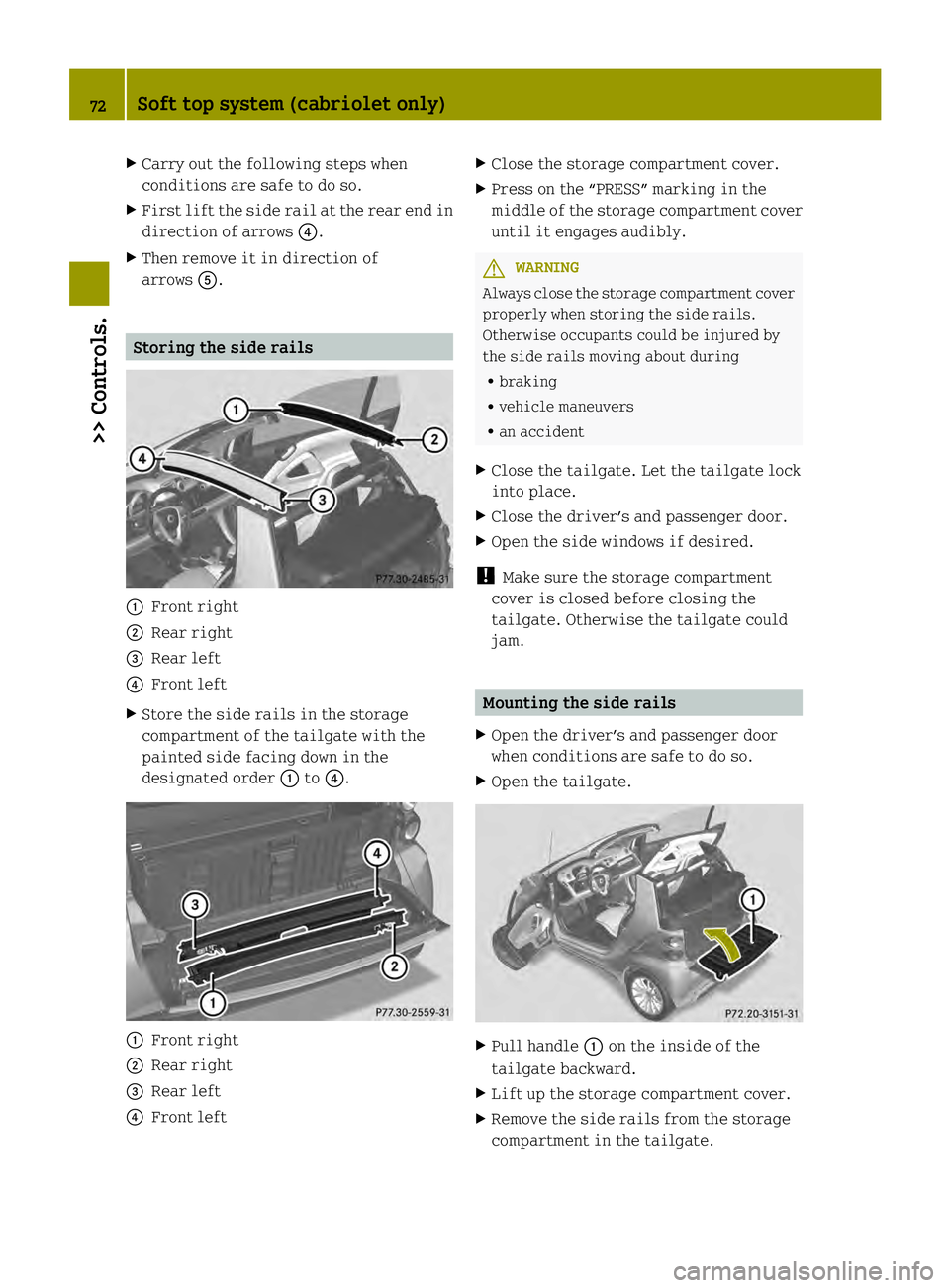 SMART FORTWO COUPE ELECTRIC DRIVE 2013 Manual PDF X
Carry out the following steps when
conditions are safe to do so.
X First lift the side rail at the rear end in
direction of arrows 002A.
X Then remove it in direction of
arrows 0028. Storing the sid SMART FORTWO COUPE ELECTRIC DRIVE 2013 Manual PDF X
Carry out the following steps when
conditions are safe to do so.
X First lift the side rail at the rear end in
direction of arrows 002A.
X Then remove it in direction of
arrows 0028. Storing the sid
