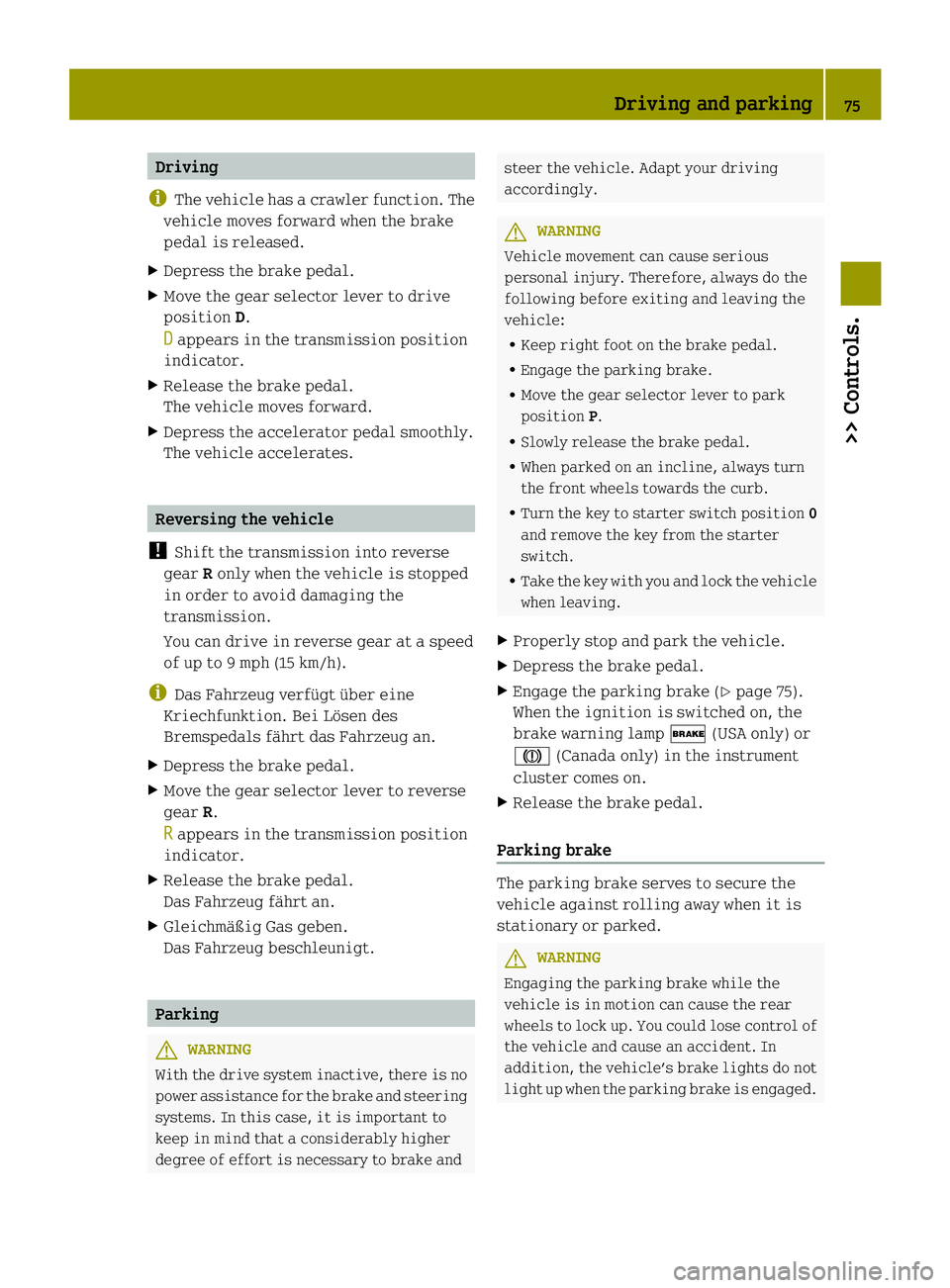 SMART FORTWO COUPE ELECTRIC DRIVE 2013 Manual PDF Driving
i The vehicle has acrawler function. The
vehicle moves forward when the brake
pedal is released.
X Depress the brake pedal.
X Move the gear selector lever to drive
position D.
D appears in the SMART FORTWO COUPE ELECTRIC DRIVE 2013 Manual PDF Driving
i The vehicle has acrawler function. The
vehicle moves forward when the brake
pedal is released.
X Depress the brake pedal.
X Move the gear selector lever to drive
position D.
D appears in the