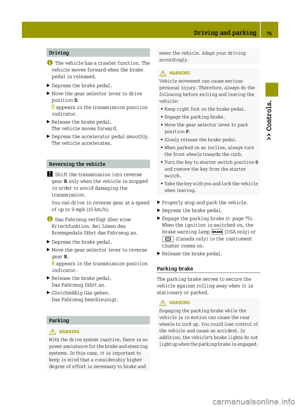 SMART FORTWO COUPE ELECTRIC DRIVE 2013 Manual PDF Driving
i The vehicle has acrawler function. The
vehicle moves forward when the brake
pedal is released.
X Depress the brake pedal.
X Move the gear selector lever to drive
position D.
D appears in the