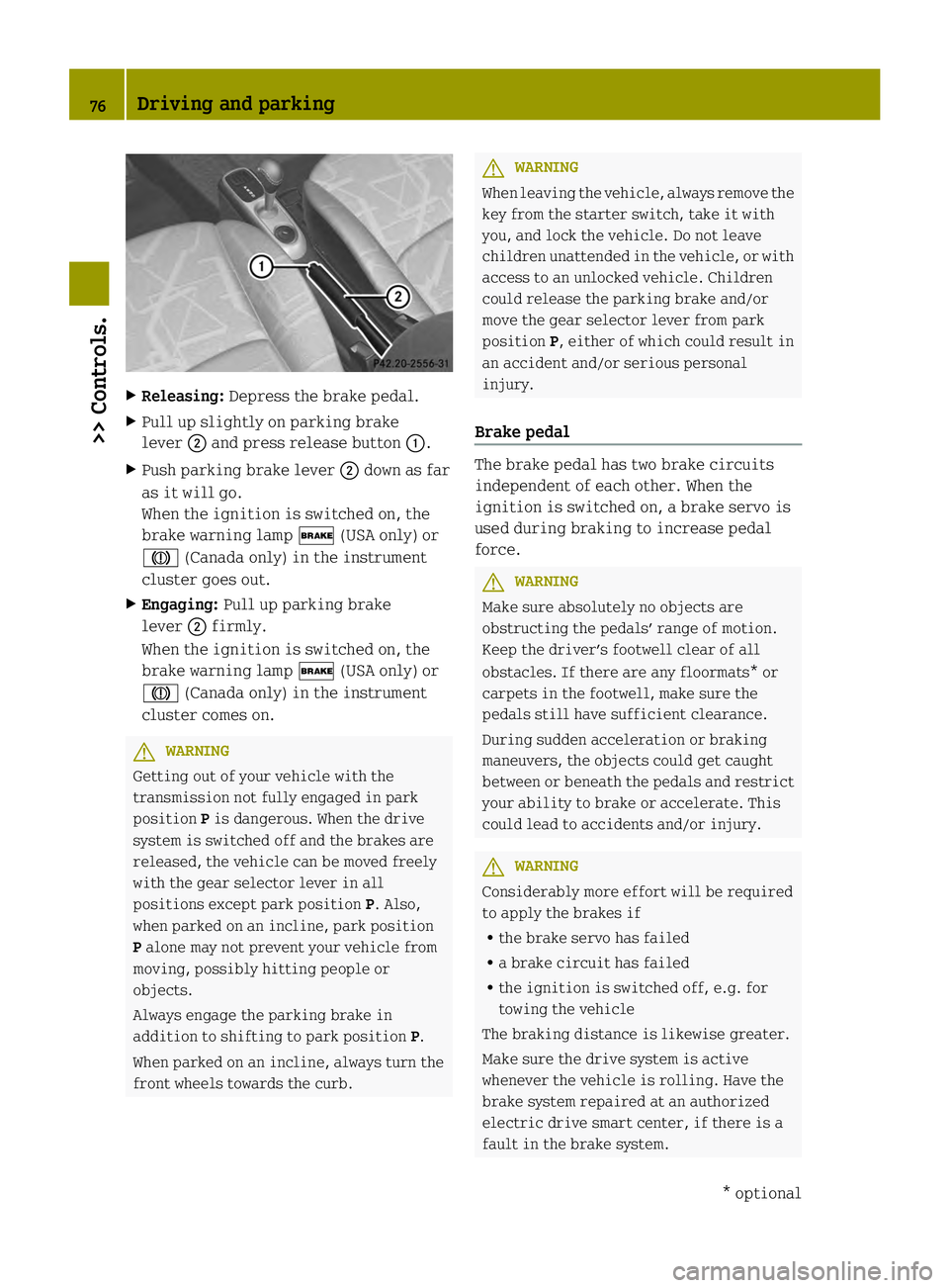 SMART FORTWO COUPE ELECTRIC DRIVE 2013 Manual PDF X
Releasing: Depress the brake pedal.
X Pull up slightly on parking brake
lever 0003and press release button 0002.
X Push parking brake lever 0003down as far
as it will go.
When the ignition is switch SMART FORTWO COUPE ELECTRIC DRIVE 2013 Manual PDF X
Releasing: Depress the brake pedal.
X Pull up slightly on parking brake
lever 0003and press release button 0002.
X Push parking brake lever 0003down as far
as it will go.
When the ignition is switch