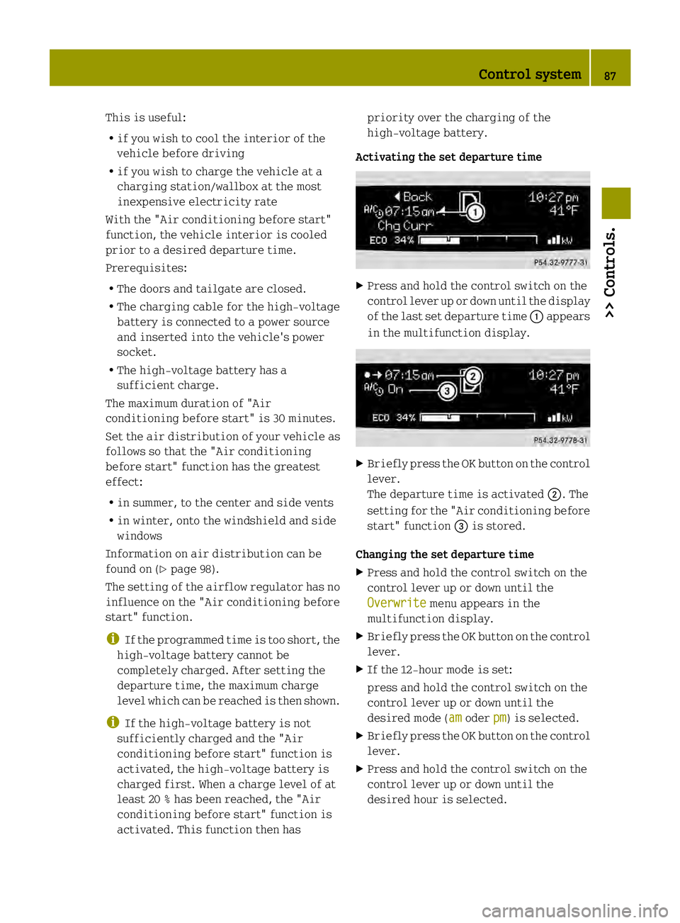 SMART FORTWO COUPE ELECTRIC DRIVE 2013 Manual Online This is useful:
R
if you wish to cool the interior of the
vehicle before driving
R if you wish to charge the vehicle at a
charging station/wallbox at the most
inexpensive electricity rate
With the SMART FORTWO COUPE ELECTRIC DRIVE 2013 Manual Online This is useful:
R
if you wish to cool the interior of the
vehicle before driving
R if you wish to charge the vehicle at a
charging station/wallbox at the most
inexpensive electricity rate
With the