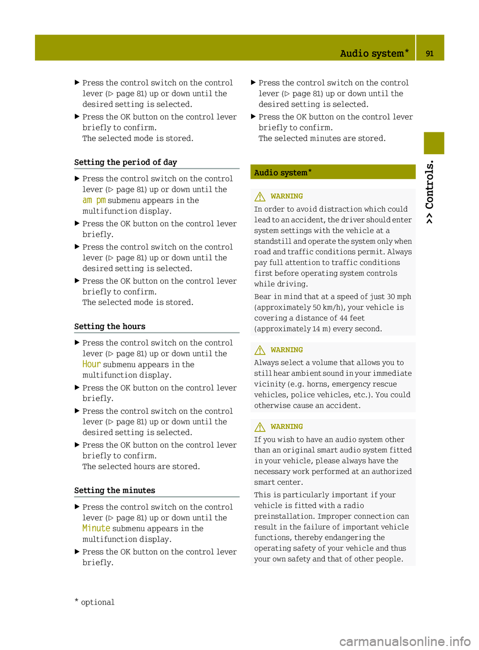 SMART FORTWO COUPE ELECTRIC DRIVE 2013  Owners Manual X
Press the control switch on the control
leve r(Ypage 81) up or down until the
desired setting is selected.
X Press the OK button on the control lever
briefly to confirm.
The selected mode is stored.