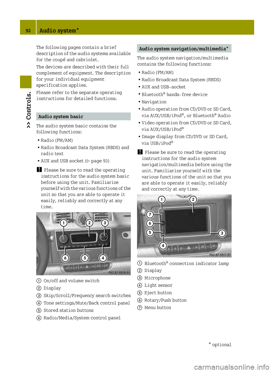 SMART FORTWO COUPE ELECTRIC DRIVE 2013 Owners Manual The following pages contain a brief
description of the audio systems available
for the coupé and cabriolet.
The devices are described with their full
complement of equipment. The description
for your SMART FORTWO COUPE ELECTRIC DRIVE 2013 Owners Manual The following pages contain a brief
description of the audio systems available
for the coupé and cabriolet.
The devices are described with their full
complement of equipment. The description
for your