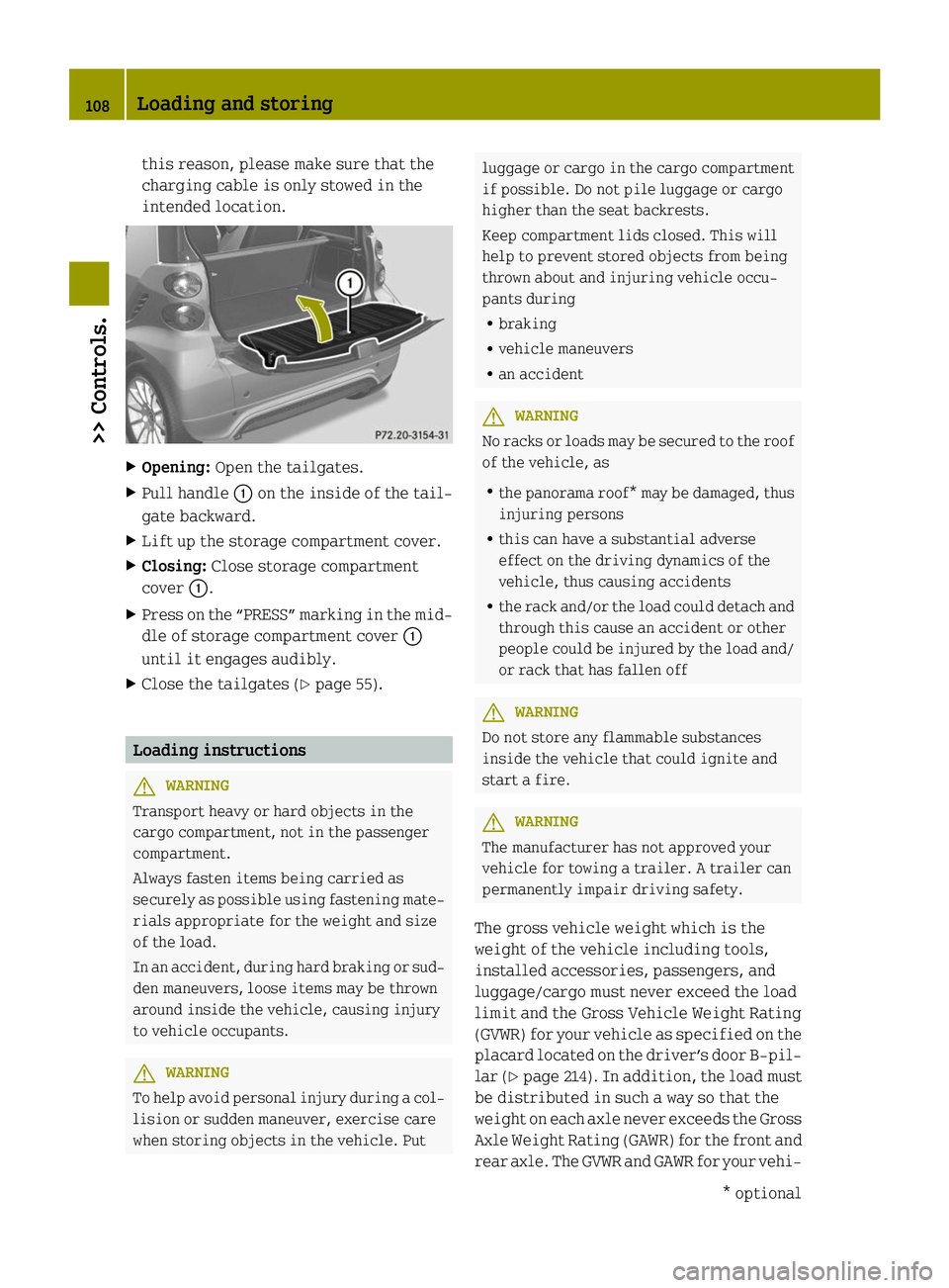 SMART FORTWO COUPE ELECTRIC DRIVE 2014 Owners Manual this reason, please make sure that the
charging cable is only stowed in the
intended location. X
Opening: Open the tailgates.
X Pull handle 0043on the inside of the tail-
gate backward.
X Lift up the SMART FORTWO COUPE ELECTRIC DRIVE 2014 Owners Manual this reason, please make sure that the
charging cable is only stowed in the
intended location. X
Opening: Open the tailgates.
X Pull handle 0043on the inside of the tail-
gate backward.
X Lift up the