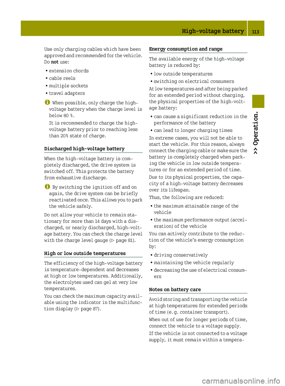 SMART FORTWO COUPE ELECTRIC DRIVE 2014 Owners Manual Use only charging cables which have been
approved and recommended for the vehicle.
Do not use:
R extension chords
R cable reels
R multiple sockets
R travel adapters
i When possible, only charge the hi SMART FORTWO COUPE ELECTRIC DRIVE 2014 Owners Manual Use only charging cables which have been
approved and recommended for the vehicle.
Do not use:
R extension chords
R cable reels
R multiple sockets
R travel adapters
i When possible, only charge the hi