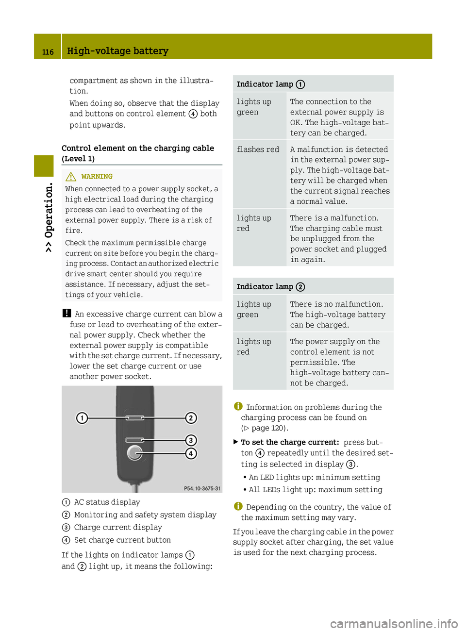 SMART FORTWO COUPE ELECTRIC DRIVE 2014  Owners Manual compartment as shown in the illustra-
tion.
When doing so, observe that the display
and buttons on control element 0085both
point upwards.
Control element on the charging cable
(Level 1) G
WARNING
Whe