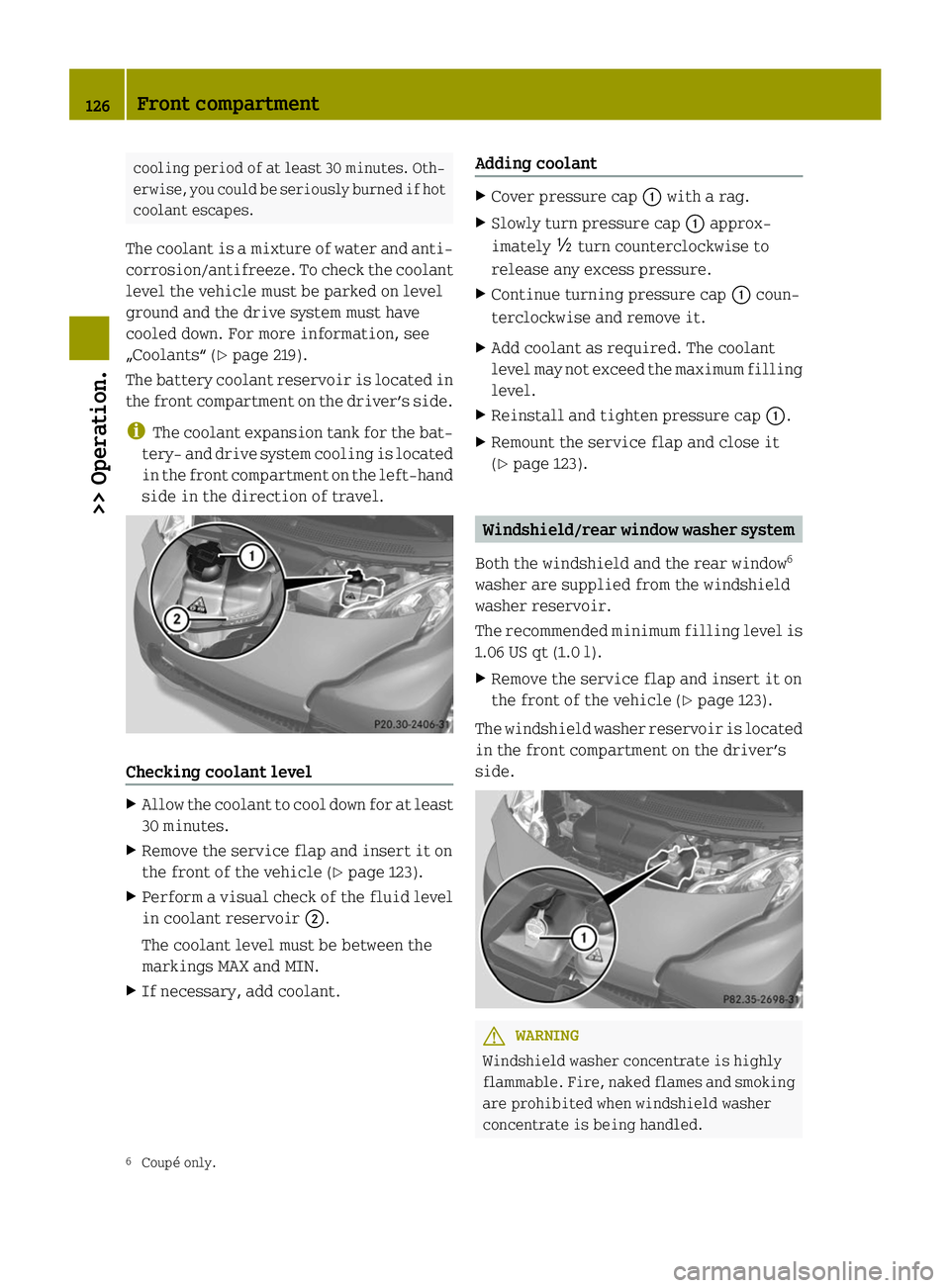 SMART FORTWO COUPE ELECTRIC DRIVE 2014 Owners Manual cooling period of at least 30 minutes. Oth-
erwise, you could be seriously burned if hot
coolant escapes.
The coolant is a mixture of water and anti-
corrosion/antifreeze. To check the coolant
level t SMART FORTWO COUPE ELECTRIC DRIVE 2014 Owners Manual cooling period of at least 30 minutes. Oth-
erwise, you could be seriously burned if hot
coolant escapes.
The coolant is a mixture of water and anti-
corrosion/antifreeze. To check the coolant
level t
