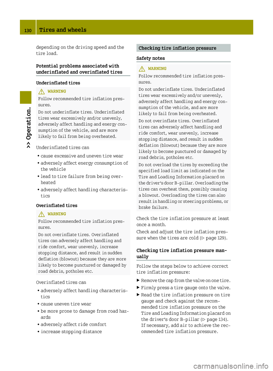 SMART FORTWO COUPE ELECTRIC DRIVE 2014 Owners Manual depending on the driving speed and the
tire load.
Potential problems associated with
underinflated and overinflated tires Underinflated tires
G
WARNING
Follow recommended tire inflation pres-
sures.
D SMART FORTWO COUPE ELECTRIC DRIVE 2014 Owners Manual depending on the driving speed and the
tire load.
Potential problems associated with
underinflated and overinflated tires Underinflated tires
G
WARNING
Follow recommended tire inflation pres-
sures.
D