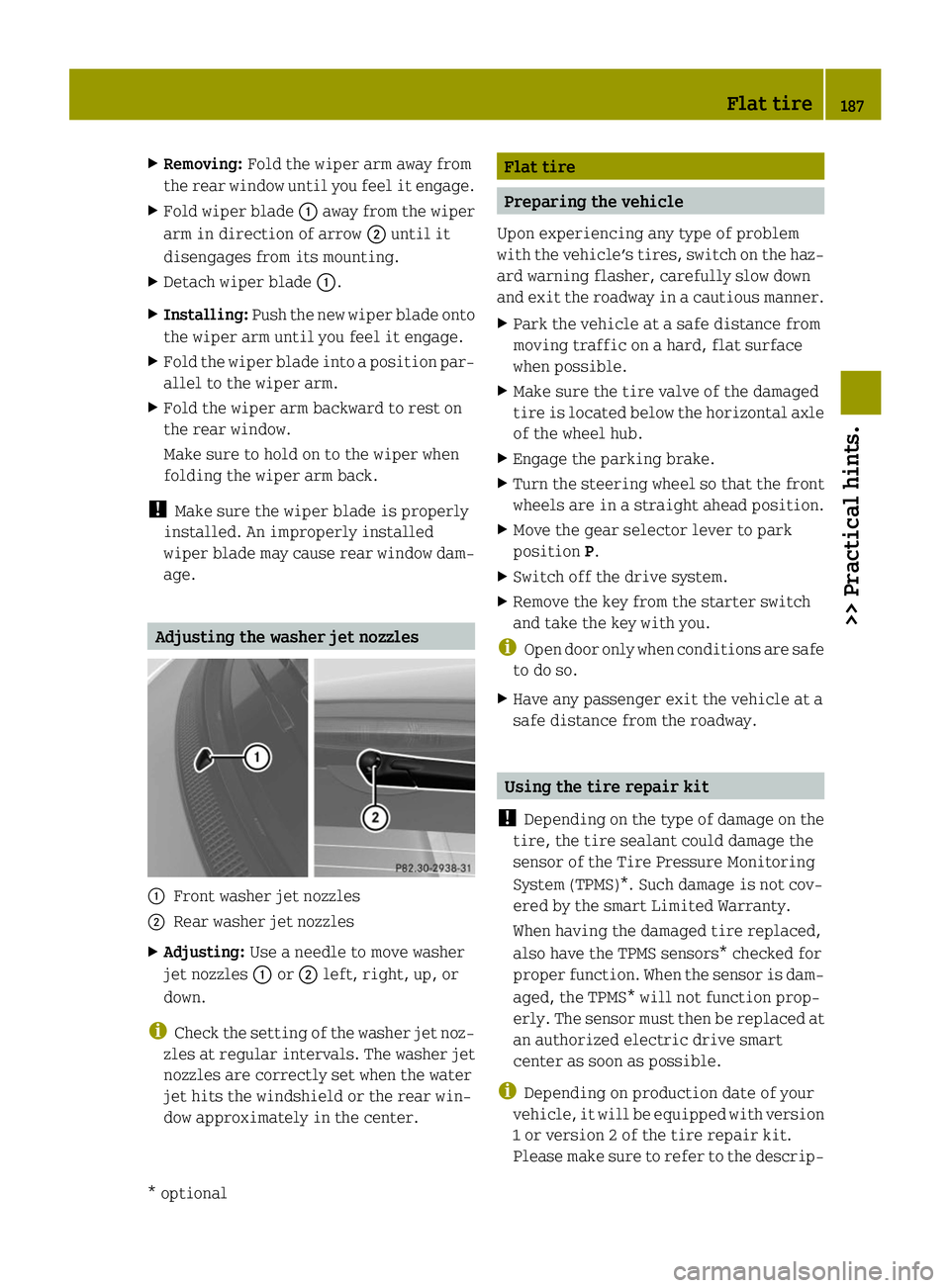 SMART FORTWO COUPE ELECTRIC DRIVE 2014  Owners Manual X
Removing: Fold the wiper arm away from
the rear window until you feel it engage.
X Fold wiper blade 0043away from the wiper
arm in direction of arrow 0044until it
disengages from its mounting.
X Det