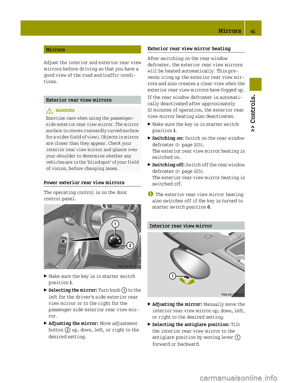 SMART FORTWO COUPE ELECTRIC DRIVE 2014 Repair Manual Mirrors
Adjust the interior and exterior rear view
mirrors before driving so that you have a
good view of the road and traffic condi-
tions. Exterior rear view mirrors
G
WARNING
Exercise care when usi SMART FORTWO COUPE ELECTRIC DRIVE 2014 Repair Manual Mirrors
Adjust the interior and exterior rear view
mirrors before driving so that you have a
good view of the road and traffic condi-
tions. Exterior rear view mirrors
G
WARNING
Exercise care when usi