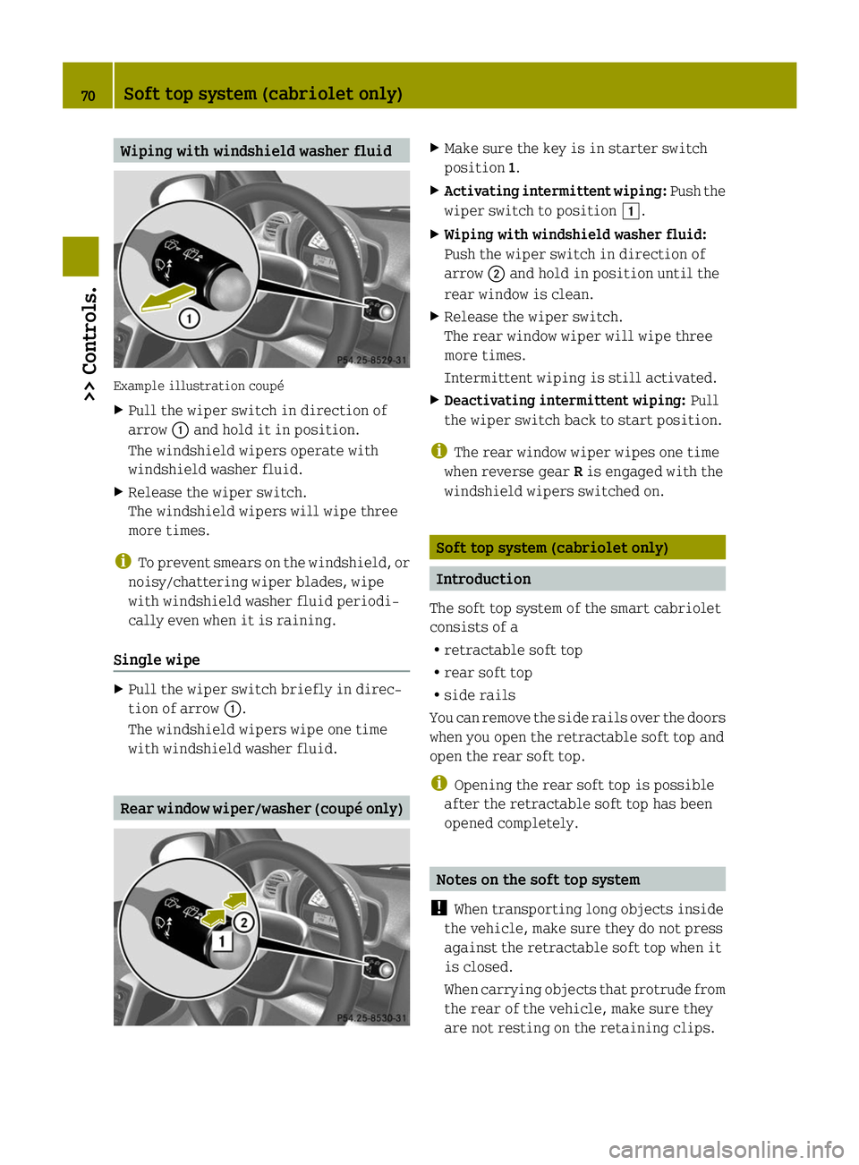 SMART FORTWO COUPE ELECTRIC DRIVE 2014 Manual PDF Wiping with windshield washer fluid
Example illustration coupé
X
Pull the wiper switch in direction of
arrow 0043and hold it in position.
The windshield wipers operate with
windshield washer fluid.
X SMART FORTWO COUPE ELECTRIC DRIVE 2014 Manual PDF Wiping with windshield washer fluid
Example illustration coupé
X
Pull the wiper switch in direction of
arrow 0043and hold it in position.
The windshield wipers operate with
windshield washer fluid.
X
