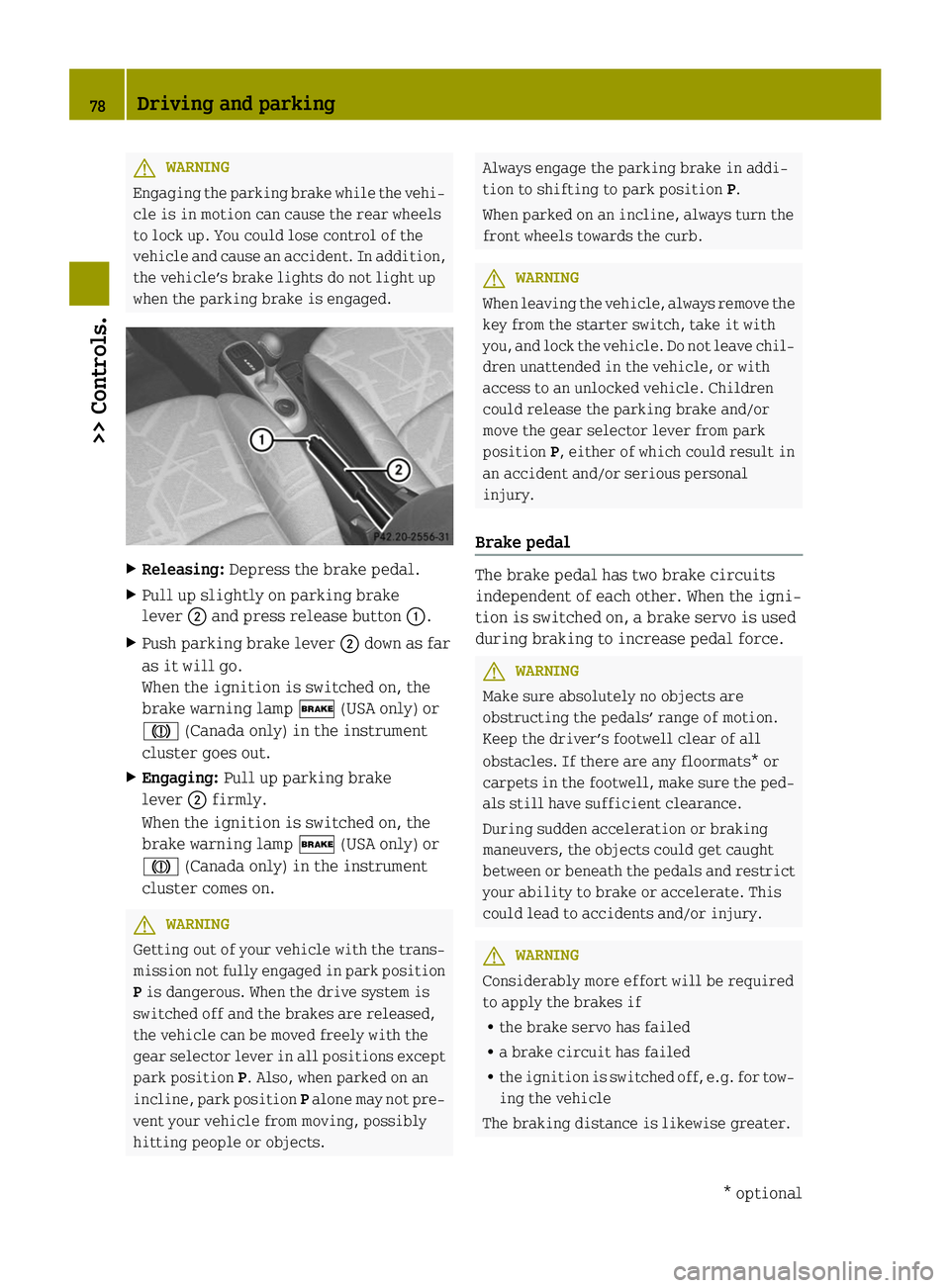SMART FORTWO COUPE ELECTRIC DRIVE 2014 Manual PDF G
WARNING
Engaging the parking brake while the vehi-
cle is in motion can cause the rear wheels
to lock up. You could lose control of the
vehicle and cause an accident. In addition,
the vehicle’s br SMART FORTWO COUPE ELECTRIC DRIVE 2014 Manual PDF G
WARNING
Engaging the parking brake while the vehi-
cle is in motion can cause the rear wheels
to lock up. You could lose control of the
vehicle and cause an accident. In addition,
the vehicle’s br