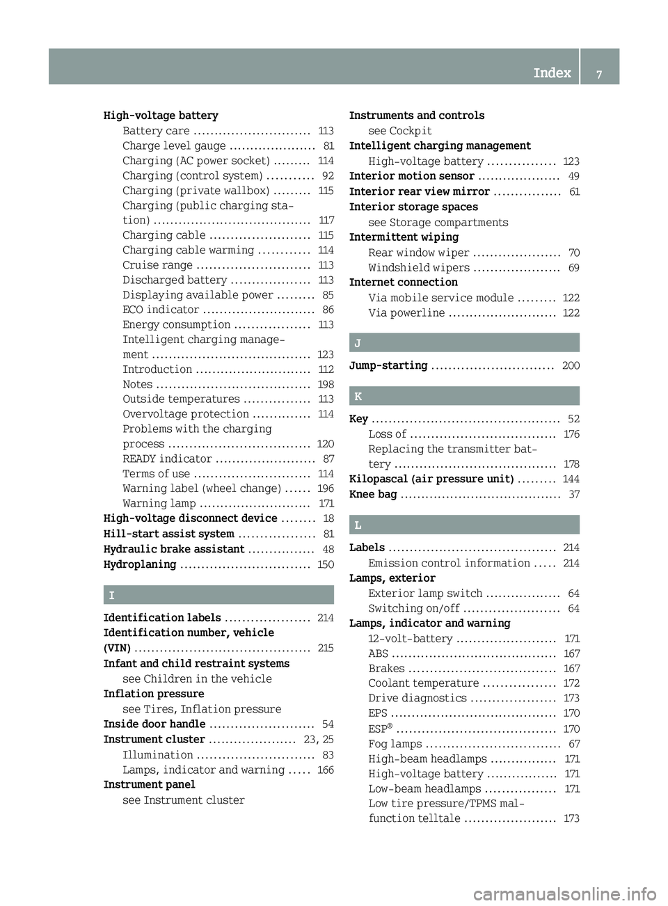 SMART FORTWO COUPE ELECTRIC DRIVE 2014  Owners Manual High-voltage battery
Battery care ............................ 113
Charge level gauge ..................... 81
Charging (AC power socket) ......... 114
Charging (control system) ...........92
Charging